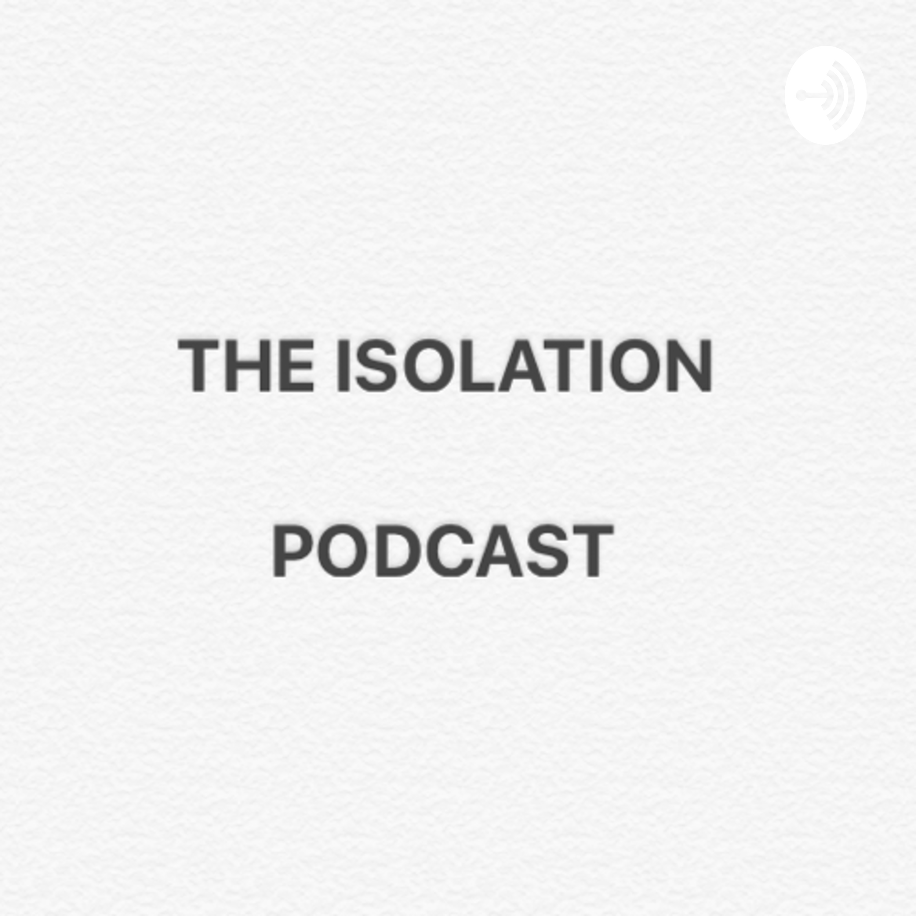 The Isolation Podcast