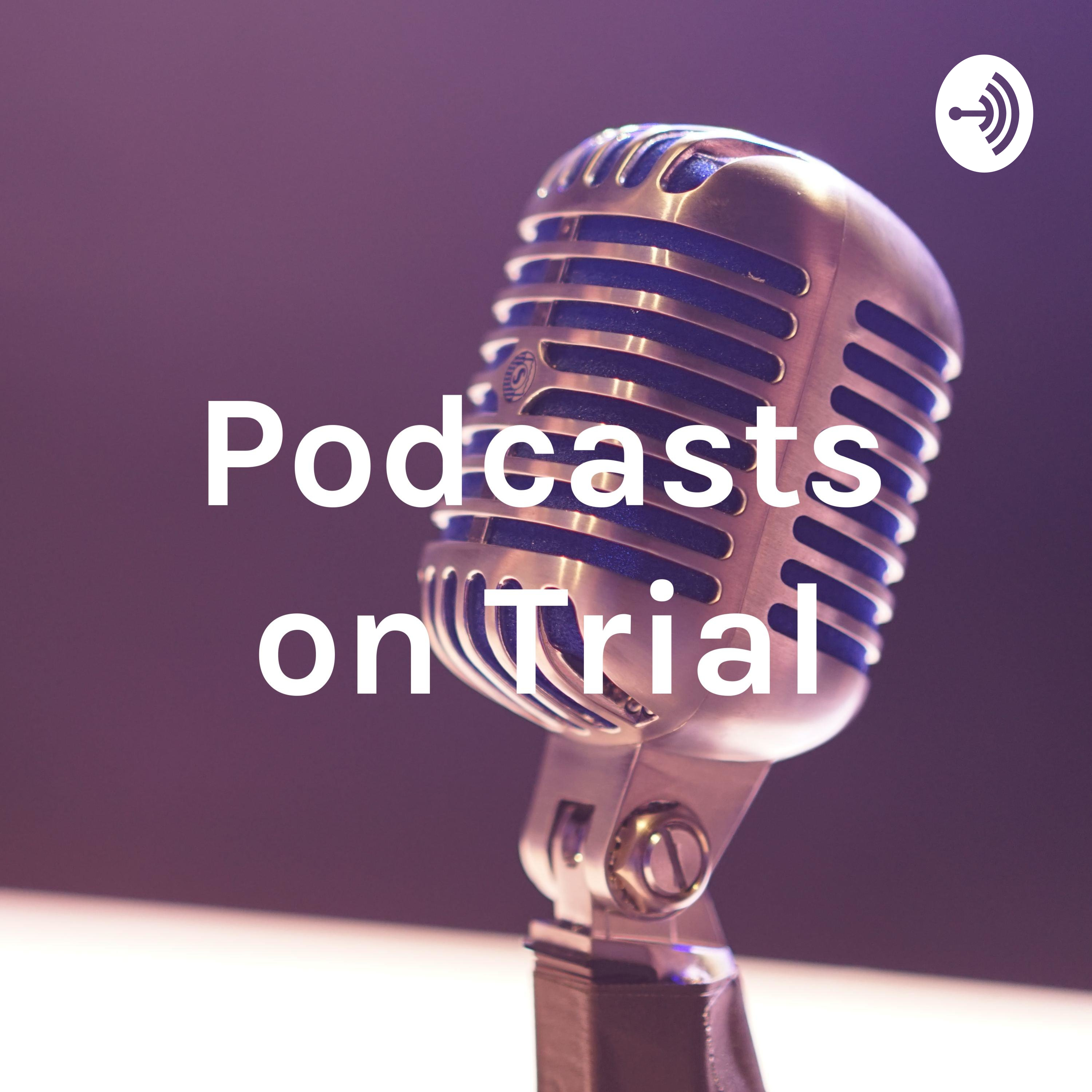 Podcasts on Trial