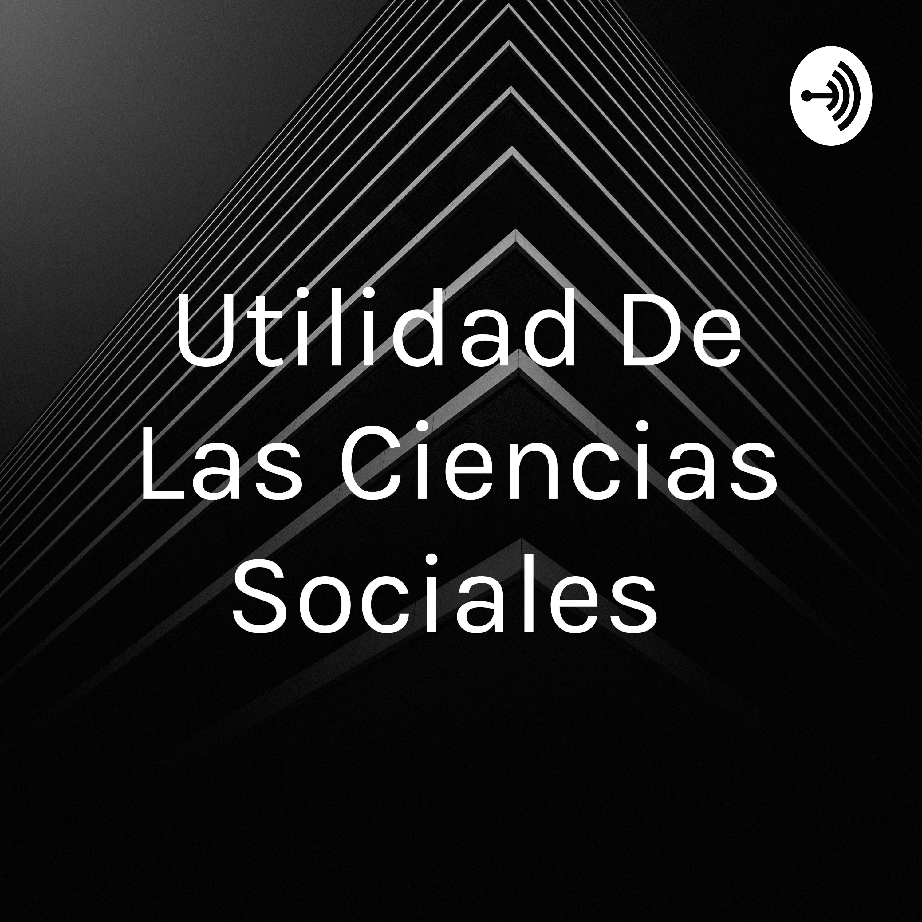 Utilidad De Las Ciencias Sociales