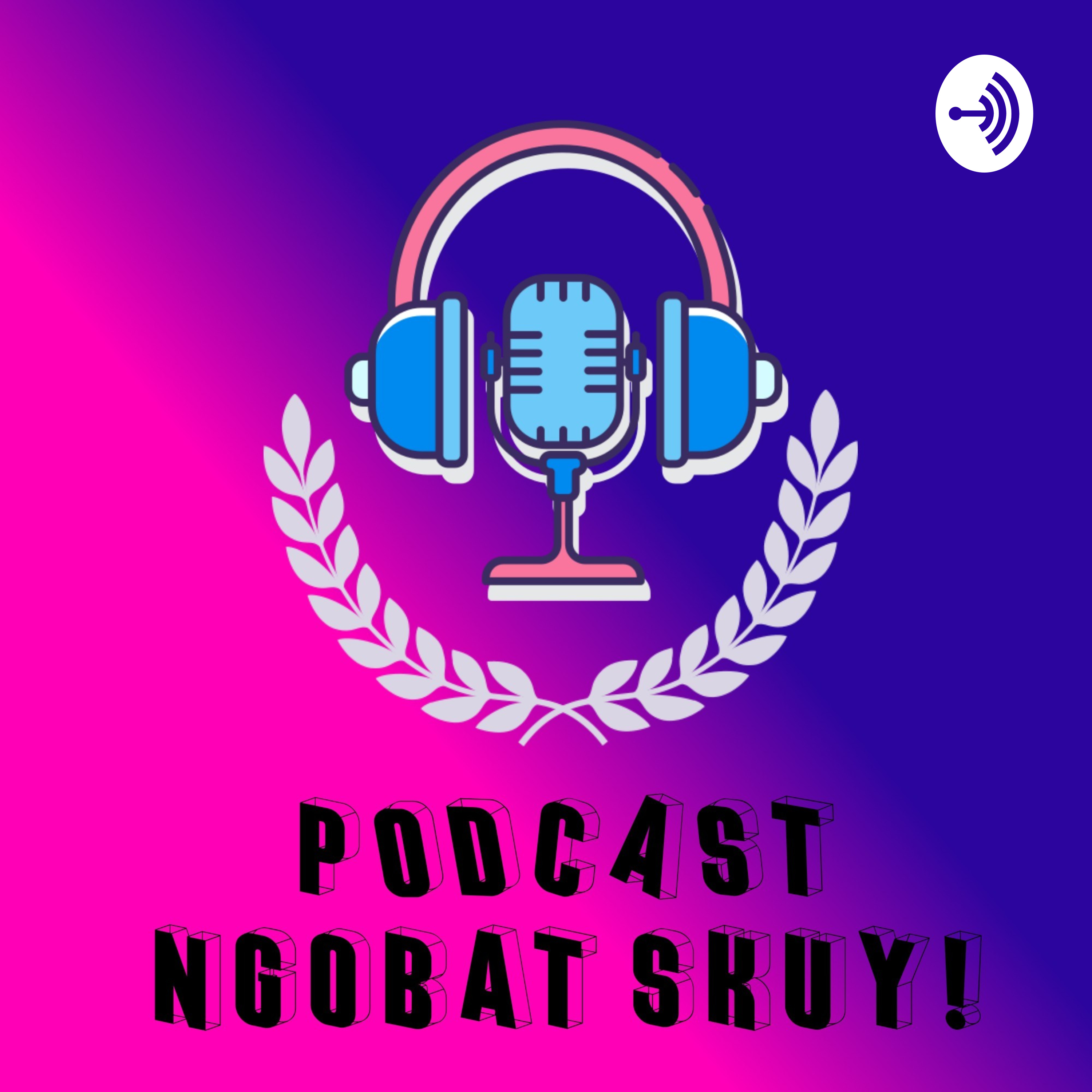 Podcast Ngobat Skuy!!!