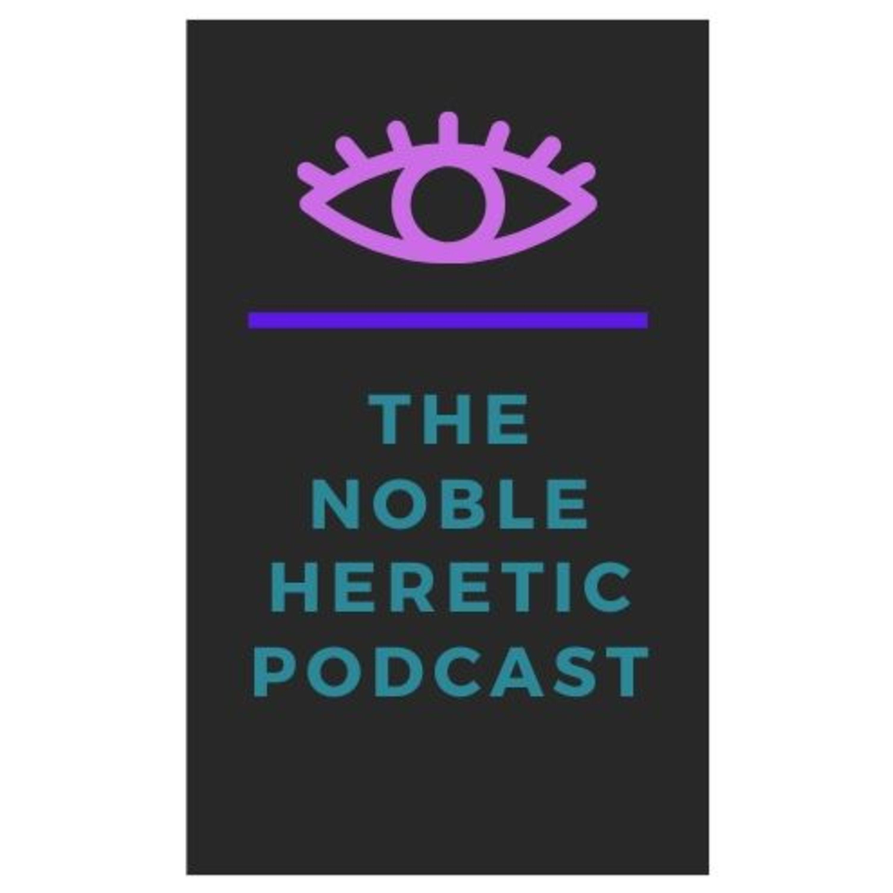 The Noble Heretic Podcast The Noble Heretic Podcast