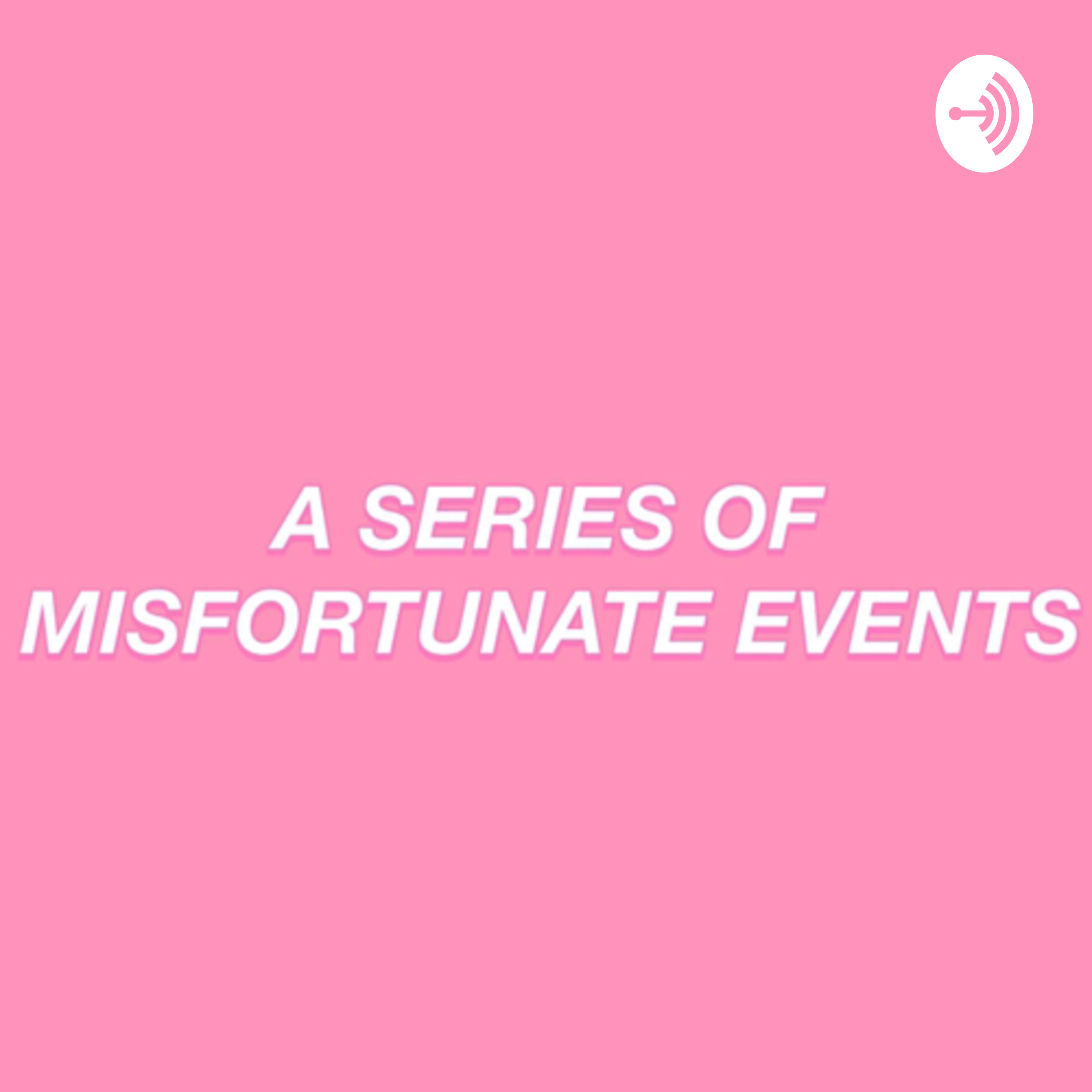 a series of misfortunate events.