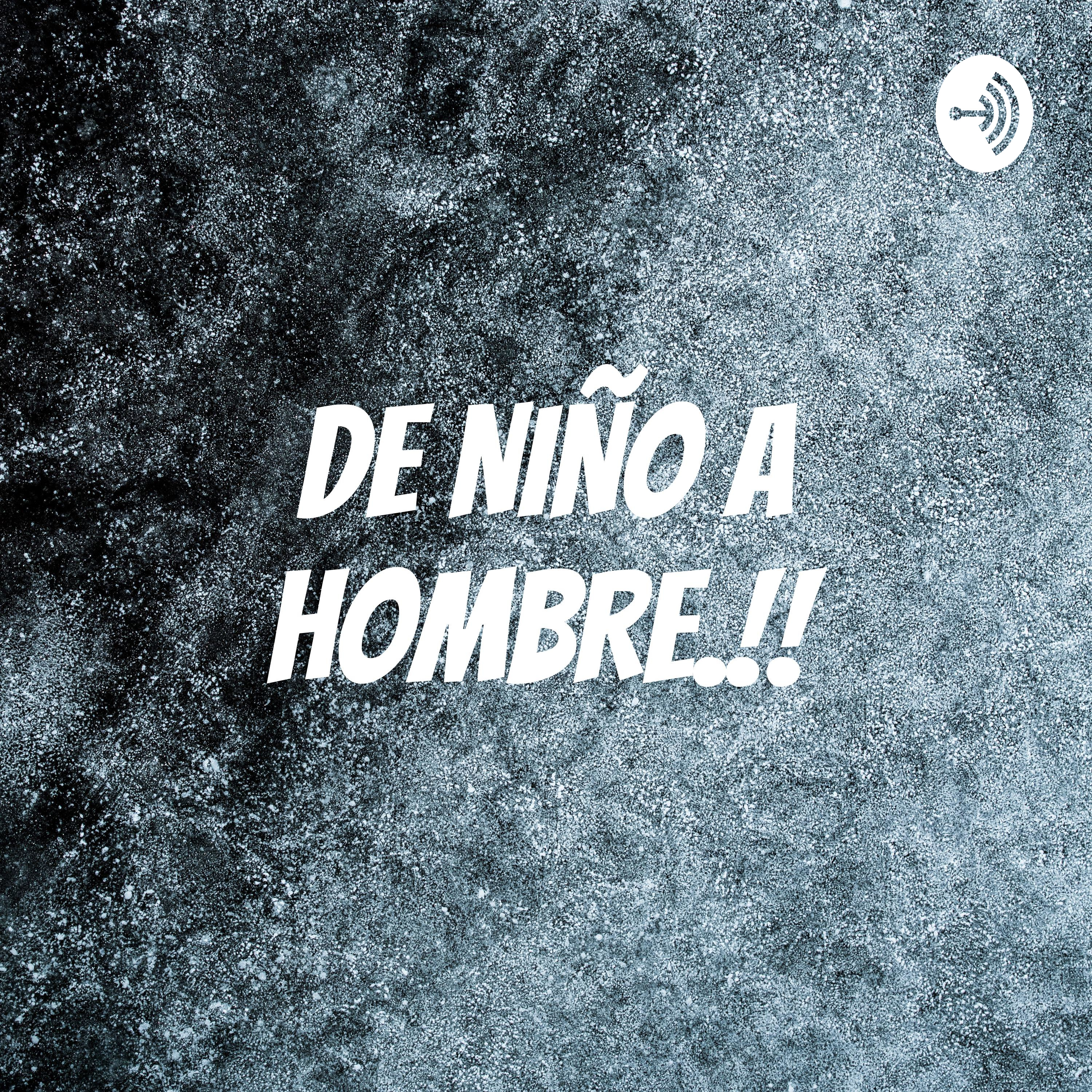 DE NIÑO A HOMBRE.!!