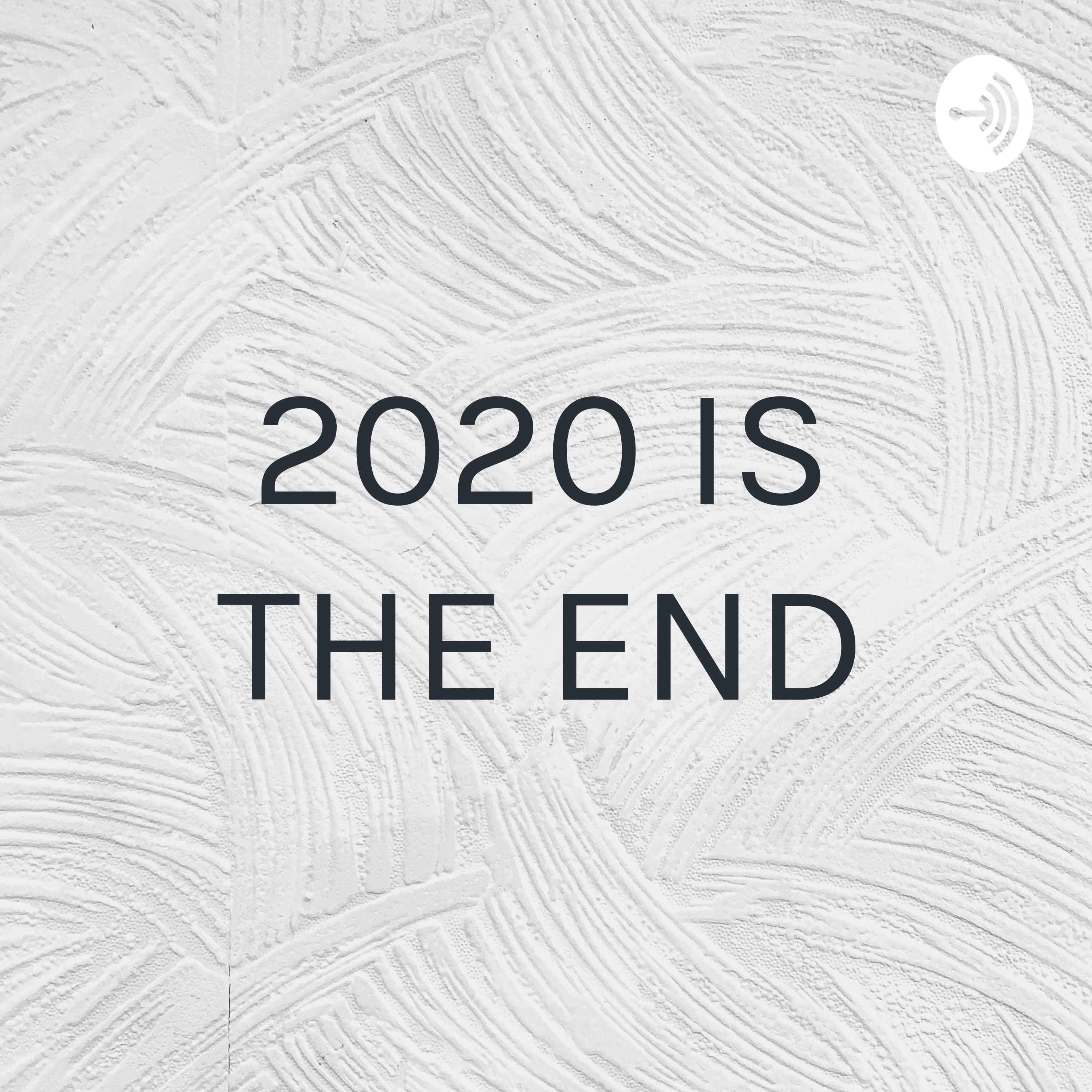 2020 IS THE END