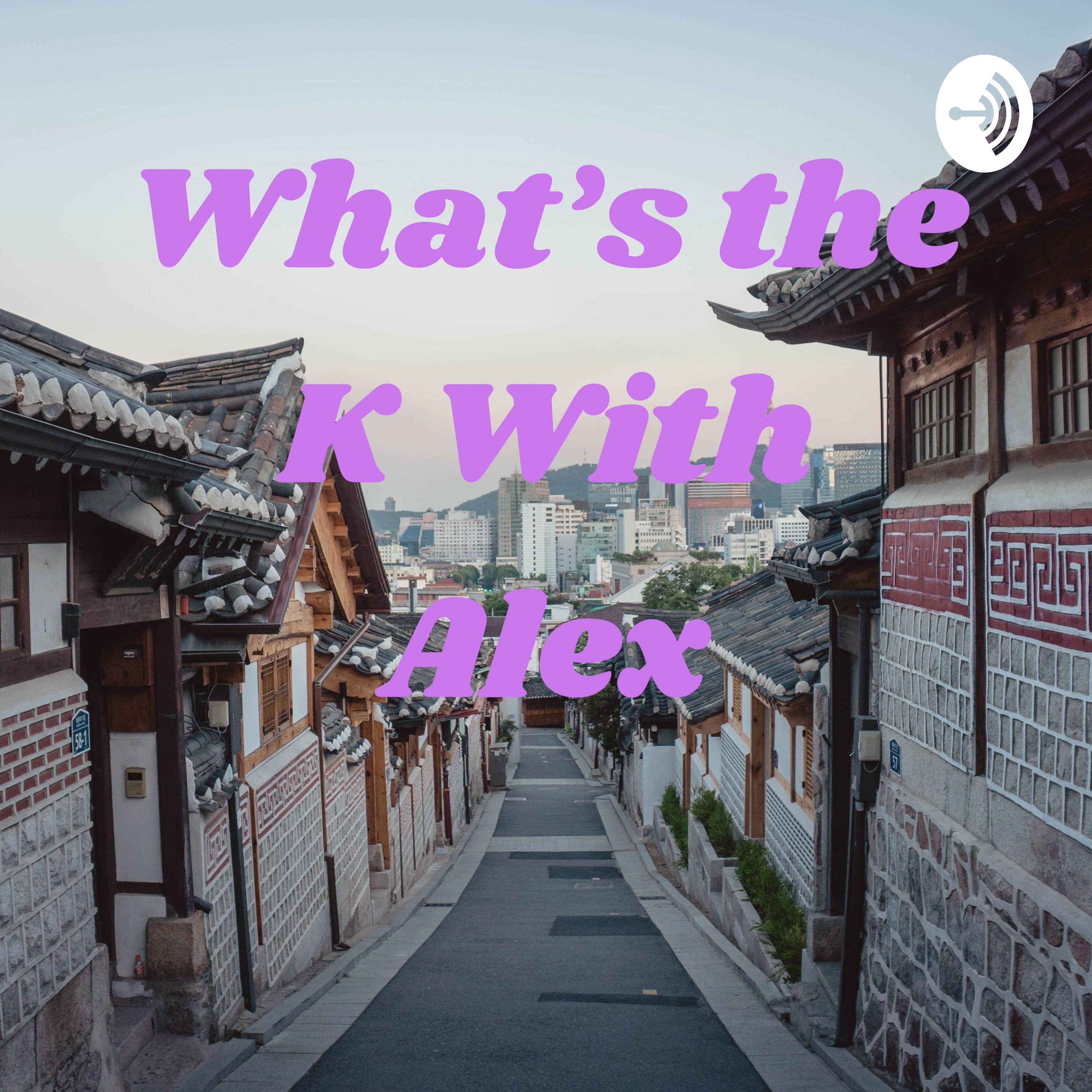 What's the K With Alex 