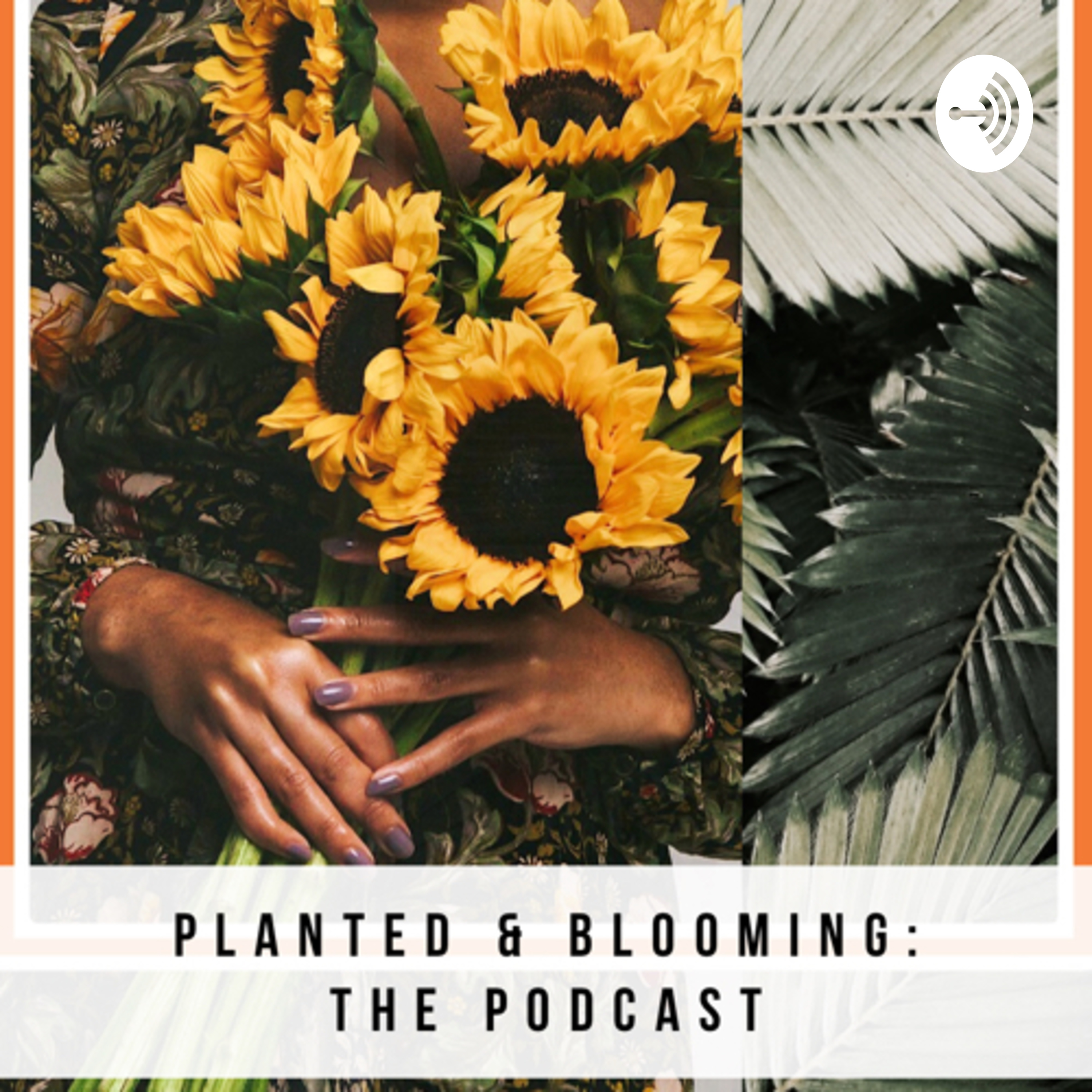 Planted and Blooming: The Podcast
