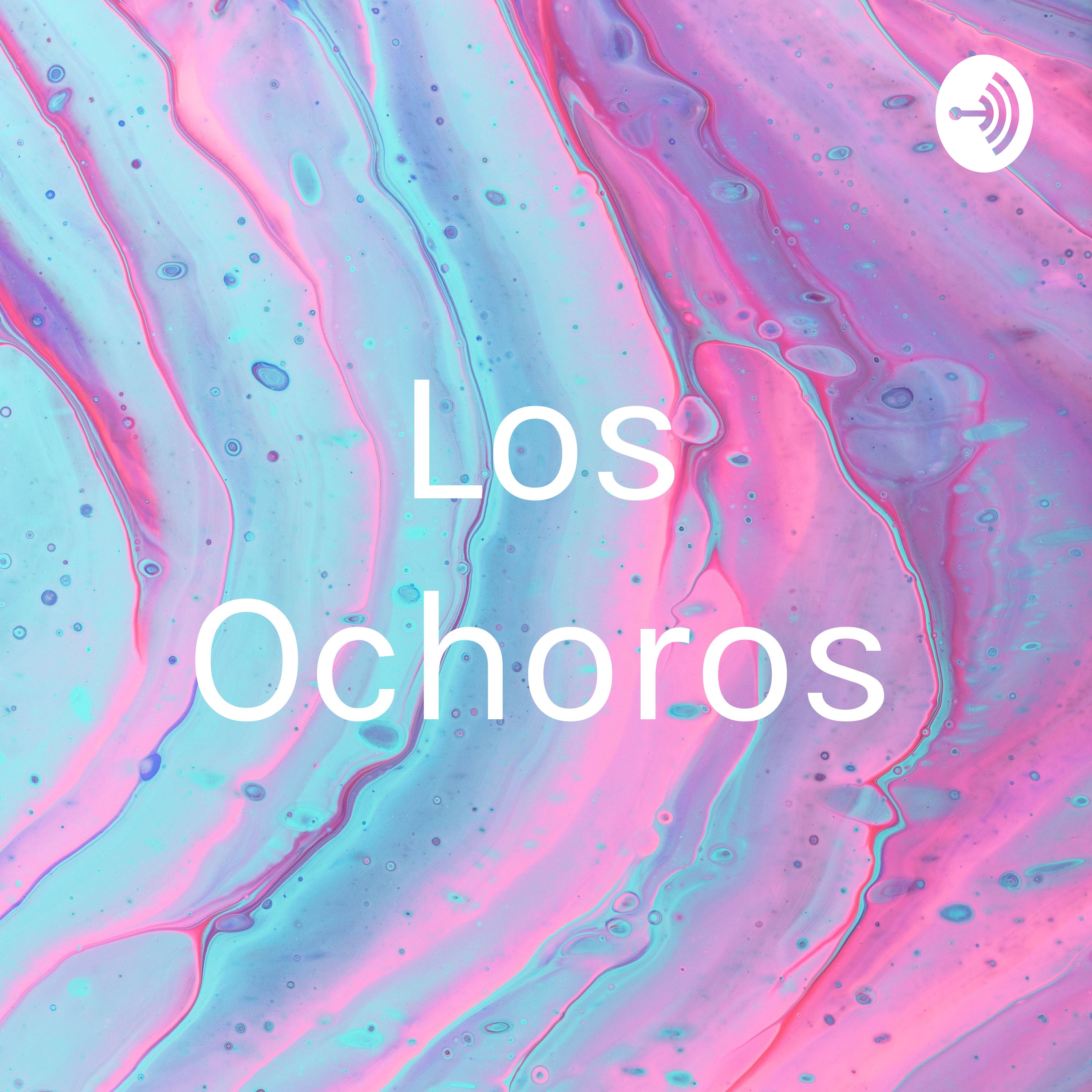 Los Ochoros podcast artwork