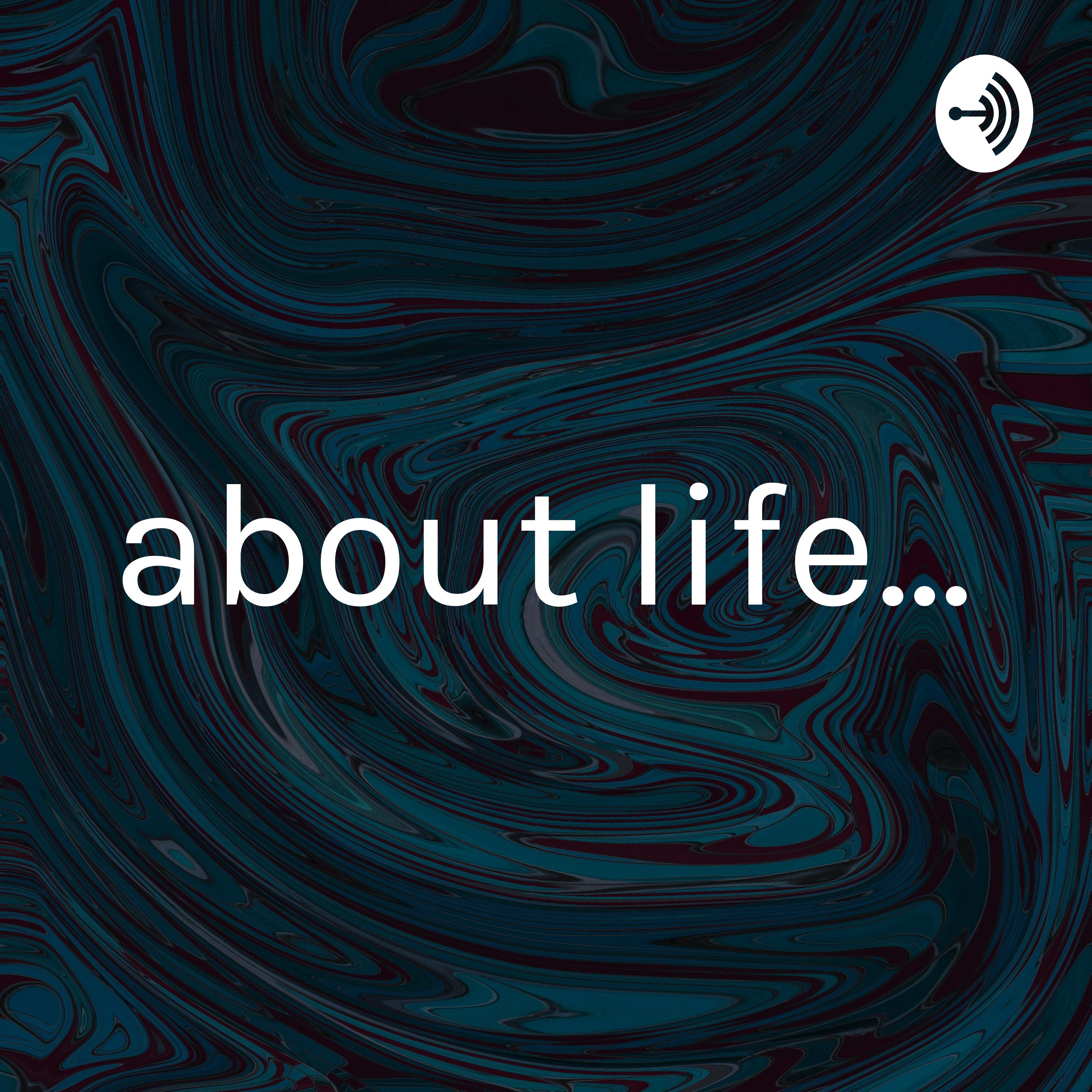 about life...