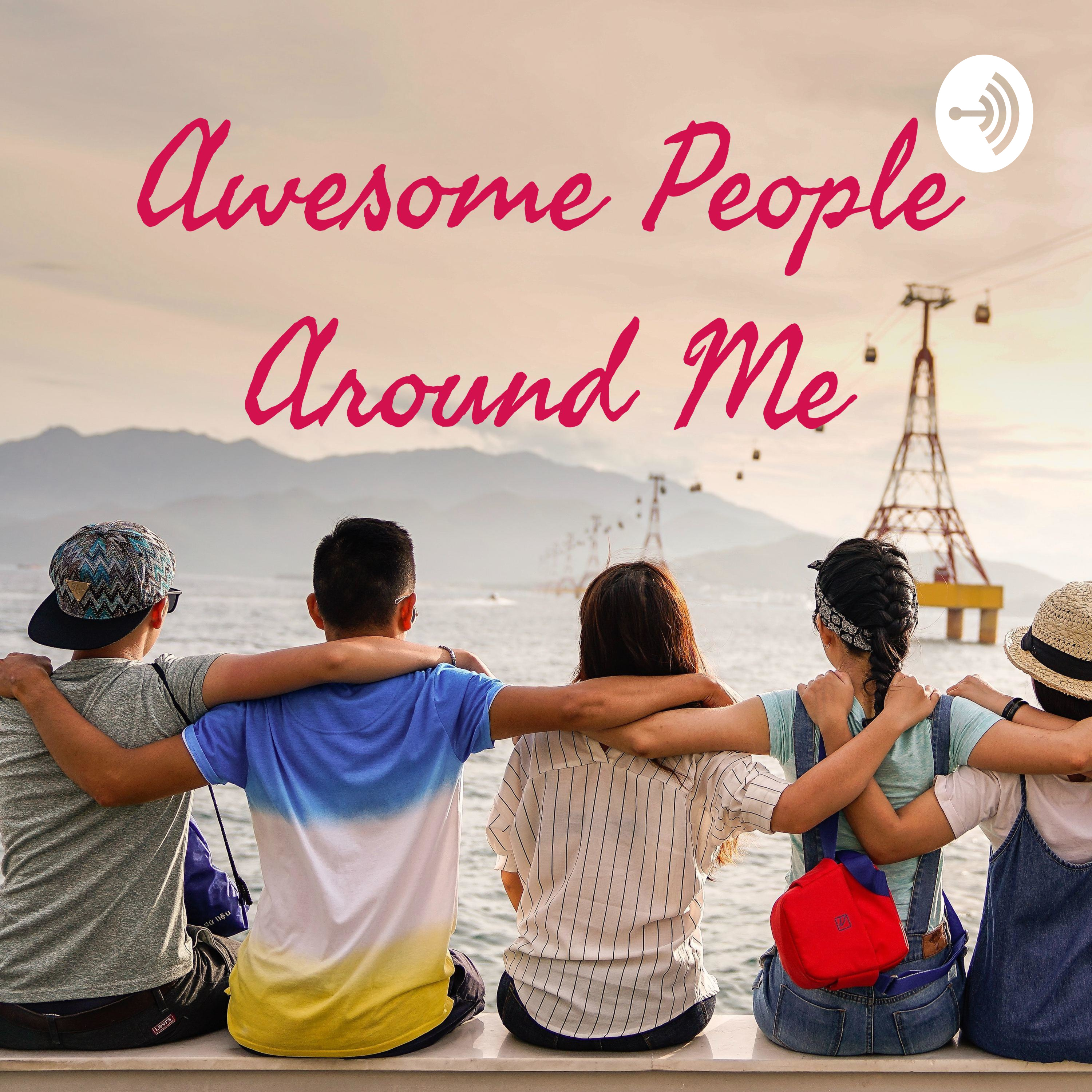 Awesome People Around Me