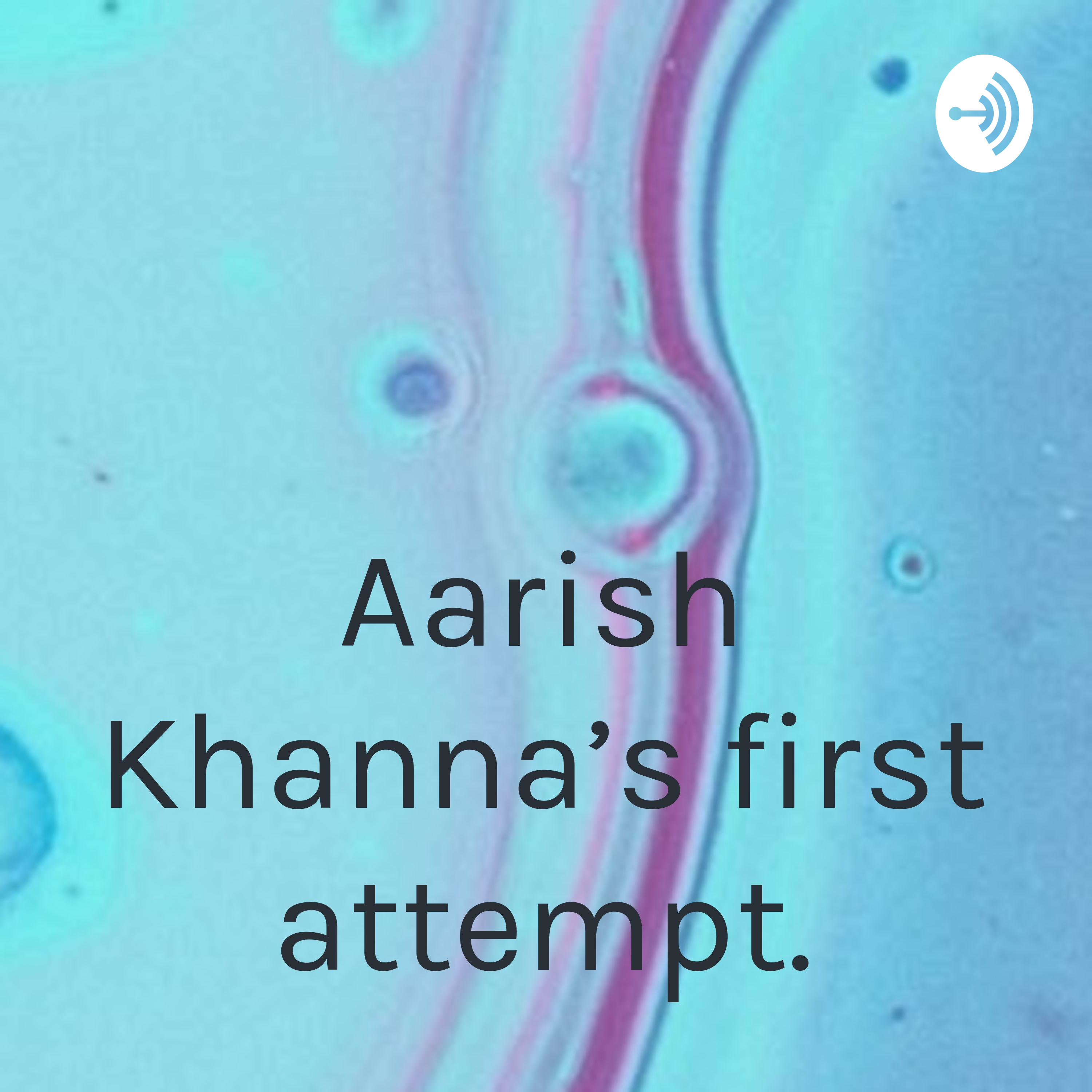 Aarish Khanna’s first attempt.