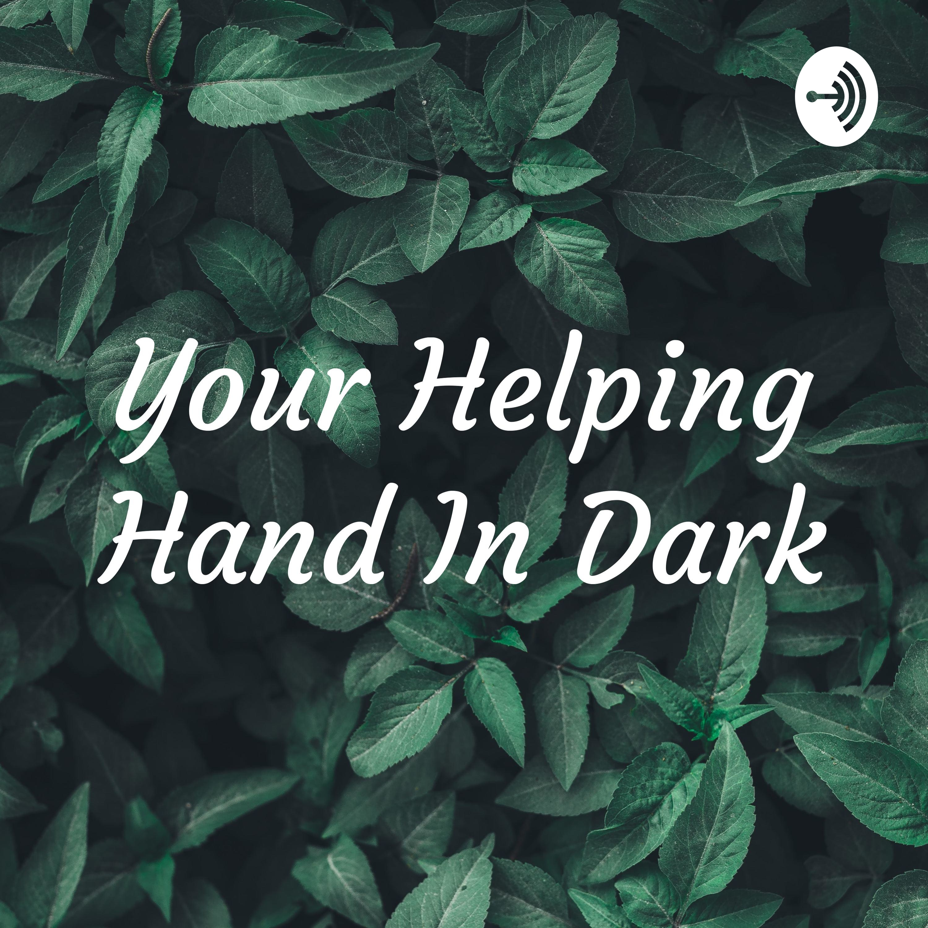 Your Helping Hand In Dark