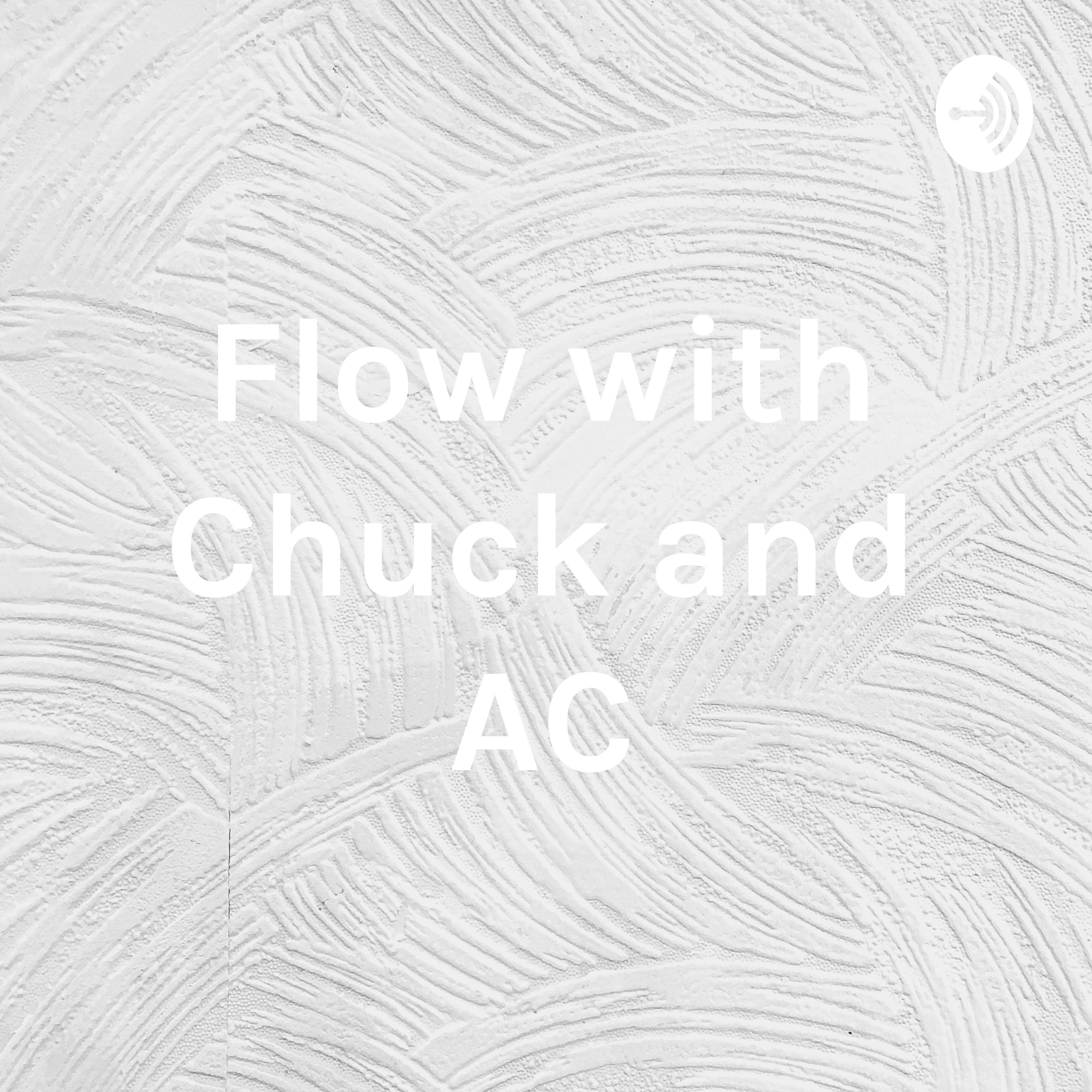 Flow with Chuck and AC