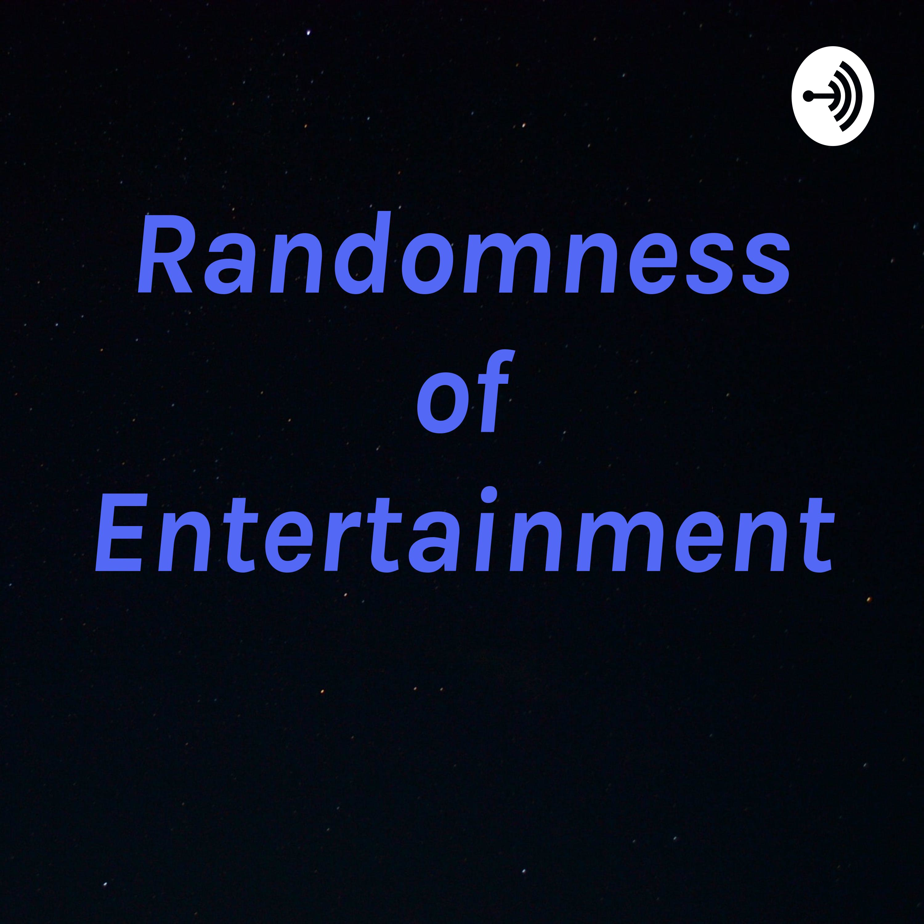 Randomness of Entertainment
