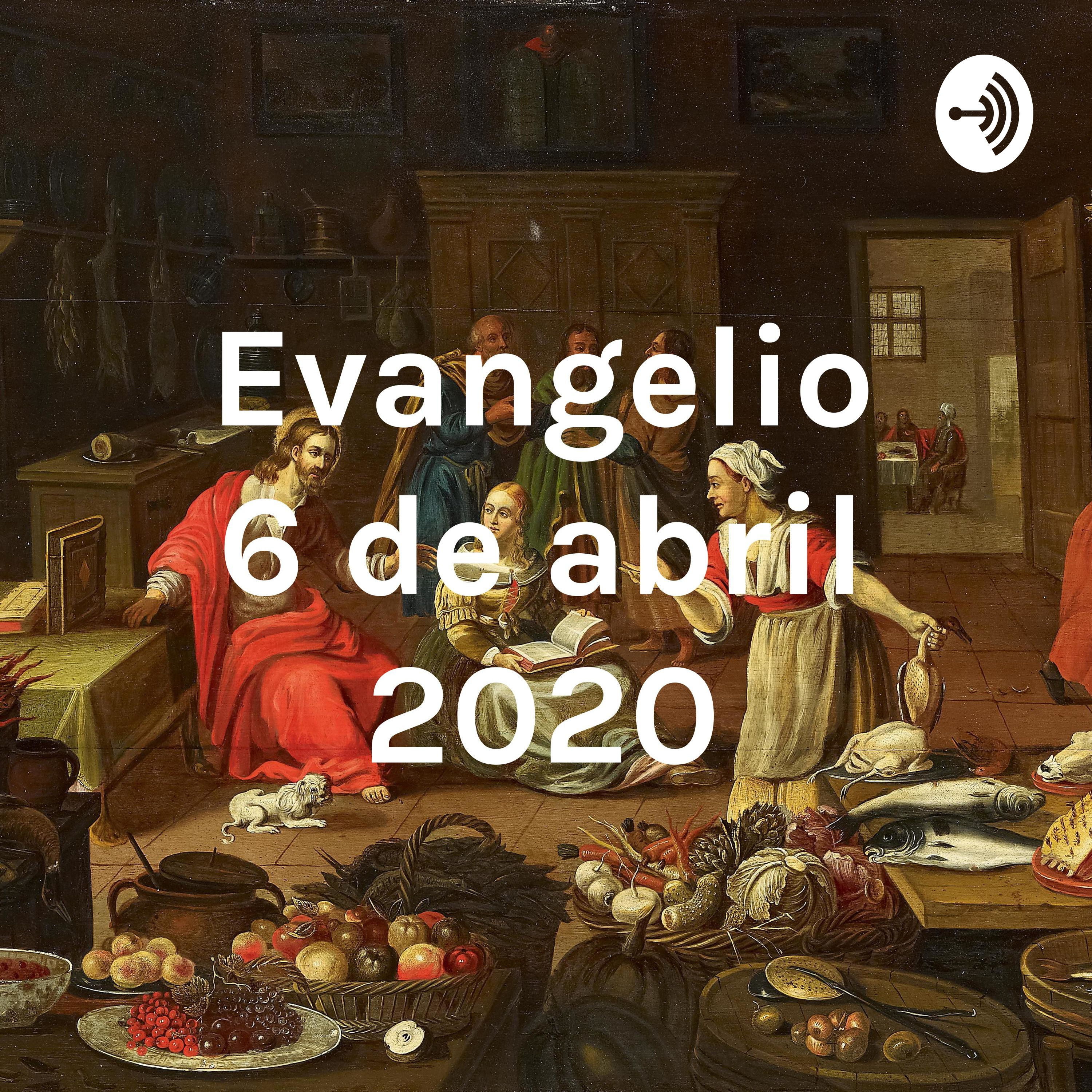 Evangelio 6 de abril 2020