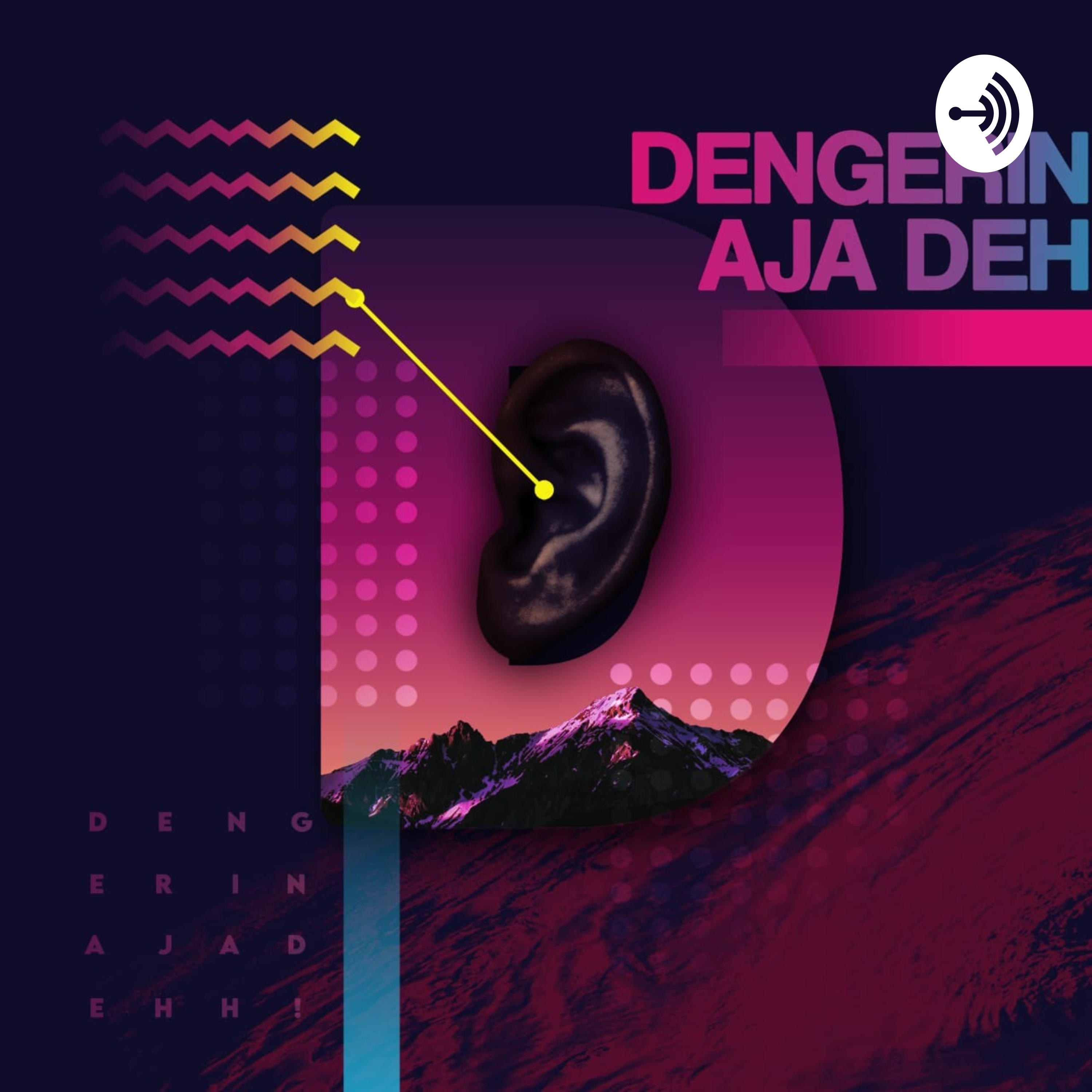 DENGERIN AJA DEH