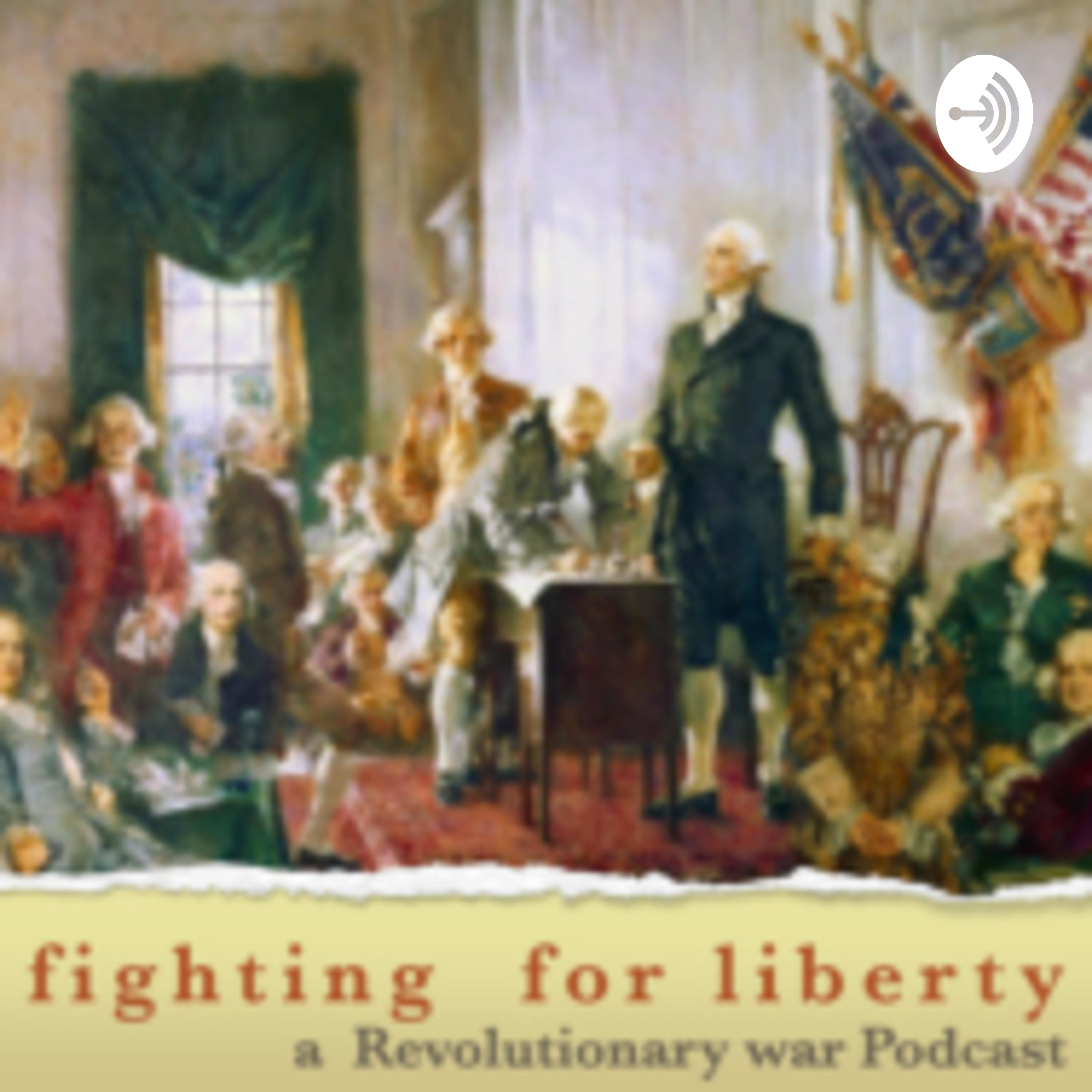 Fighting For Liberty: A Revolutionary war podcast.