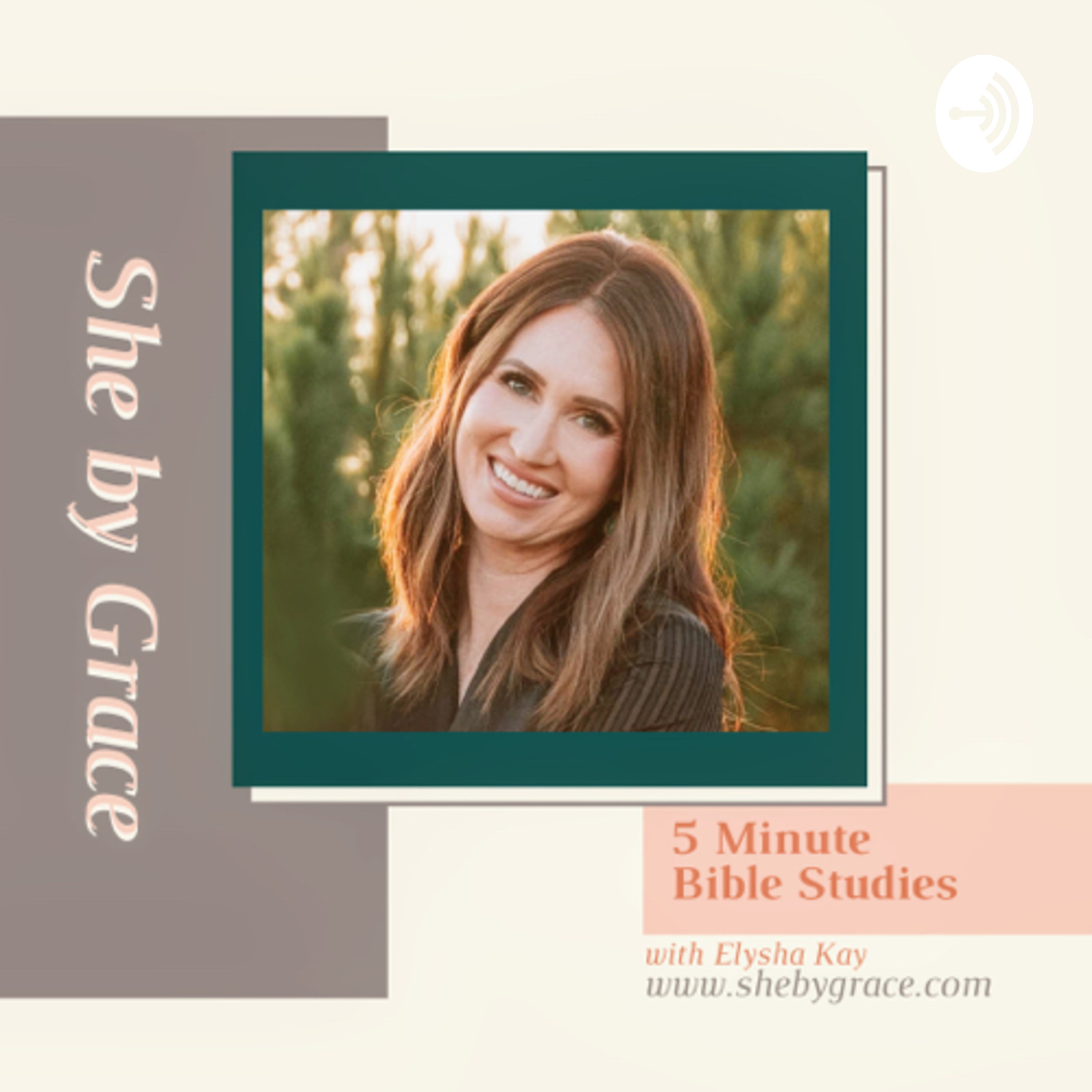She by Grace • 5 Minute Bible Teachings (Elysha Kay) She by Grace • 5 Minute Bible Teachings (Elysha Kay)