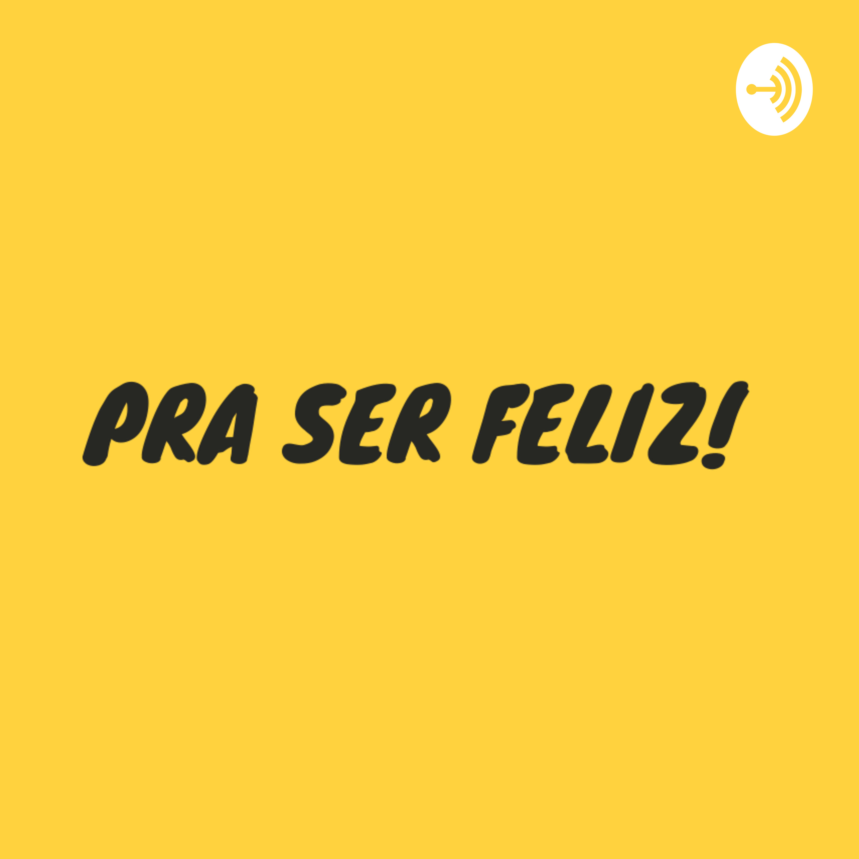 PRA SER FELIZ