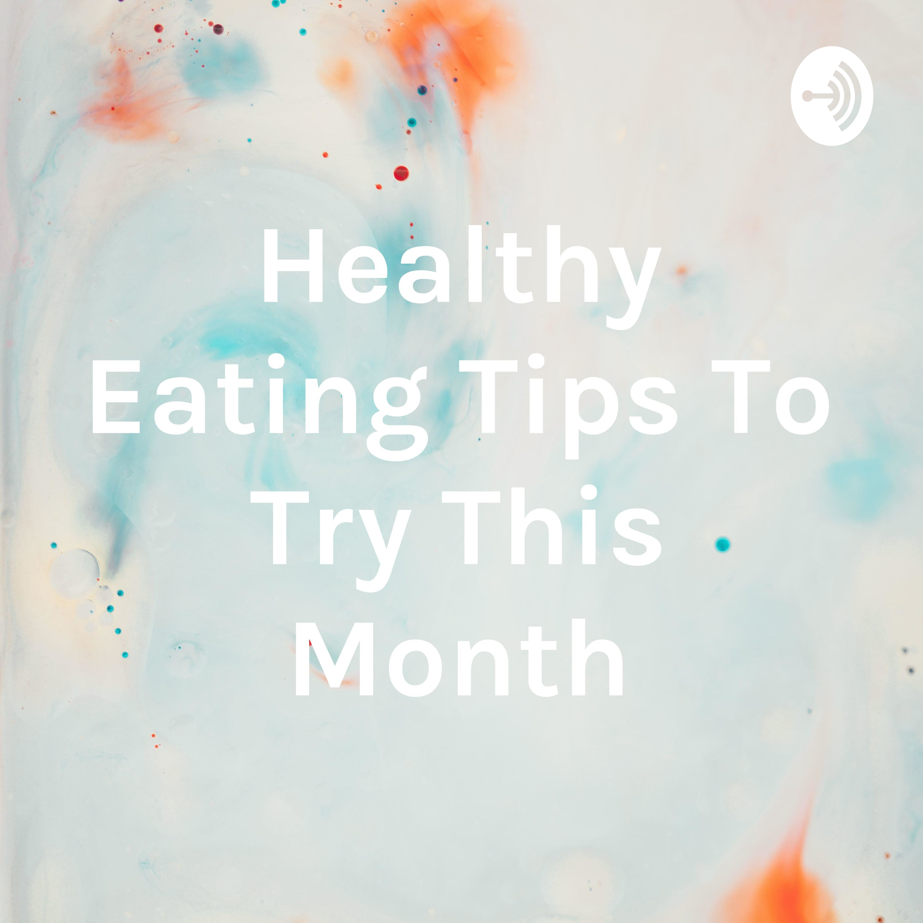 Healthy Eating Tips To Try This Month