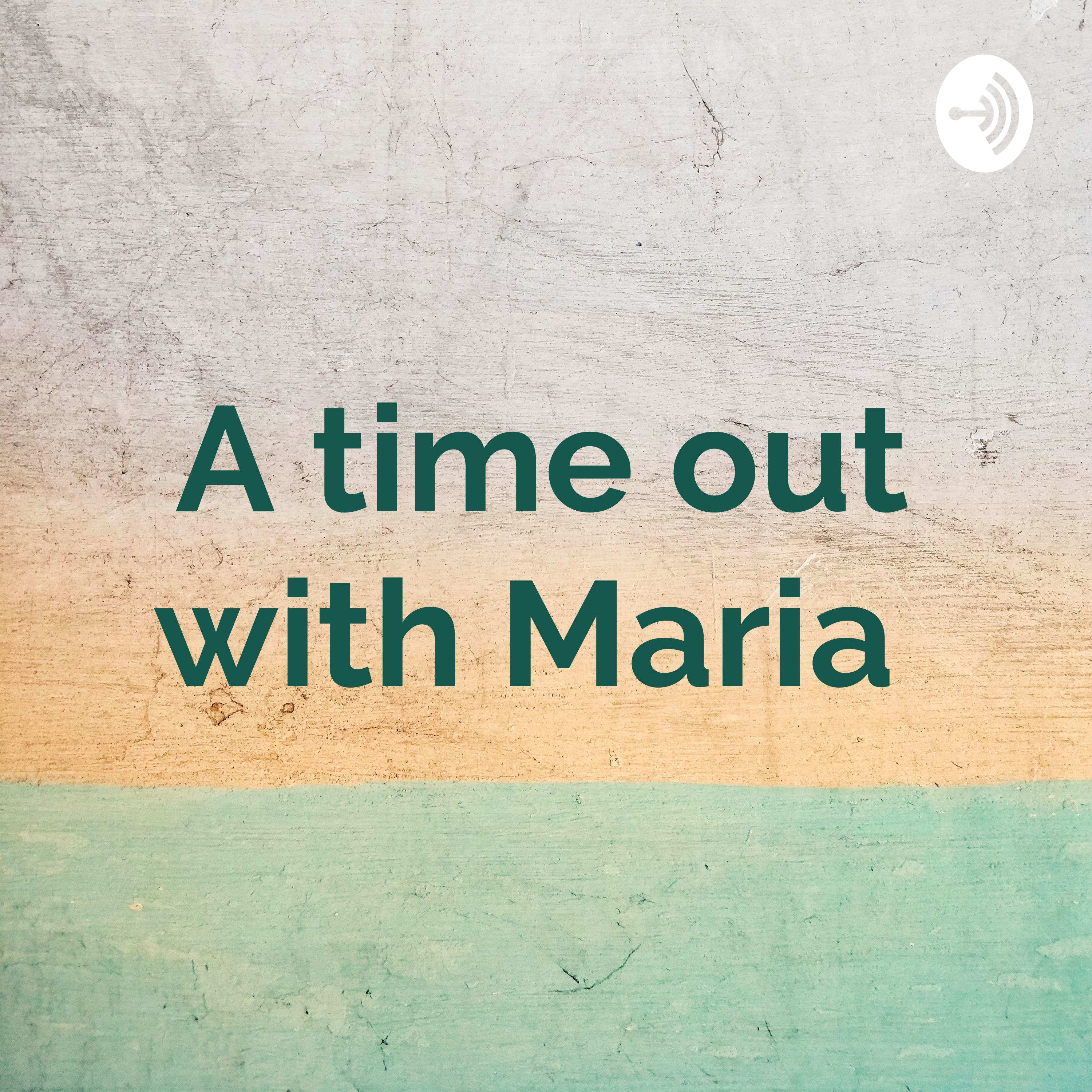 A time out with Maria 