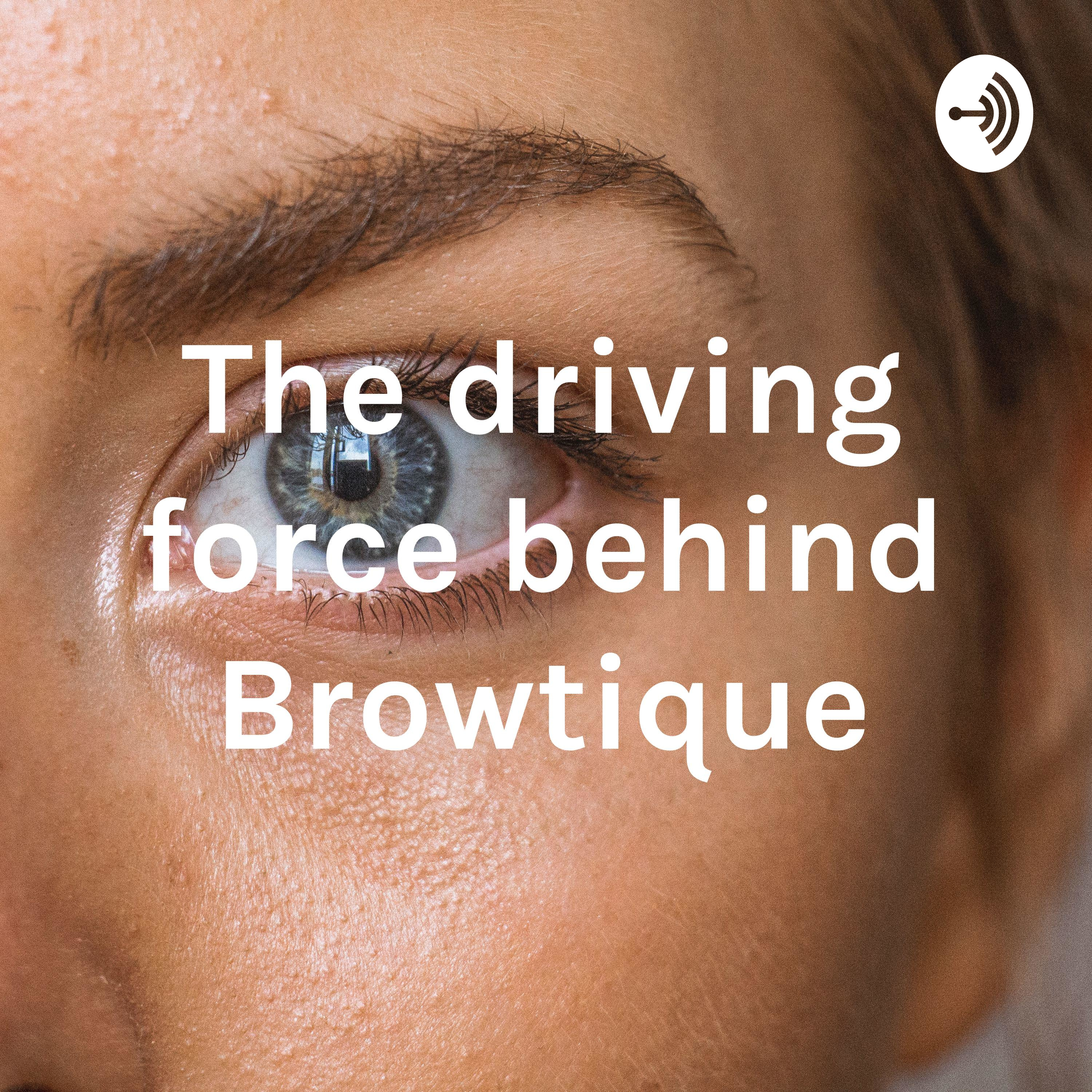 The driving force behind Browtique