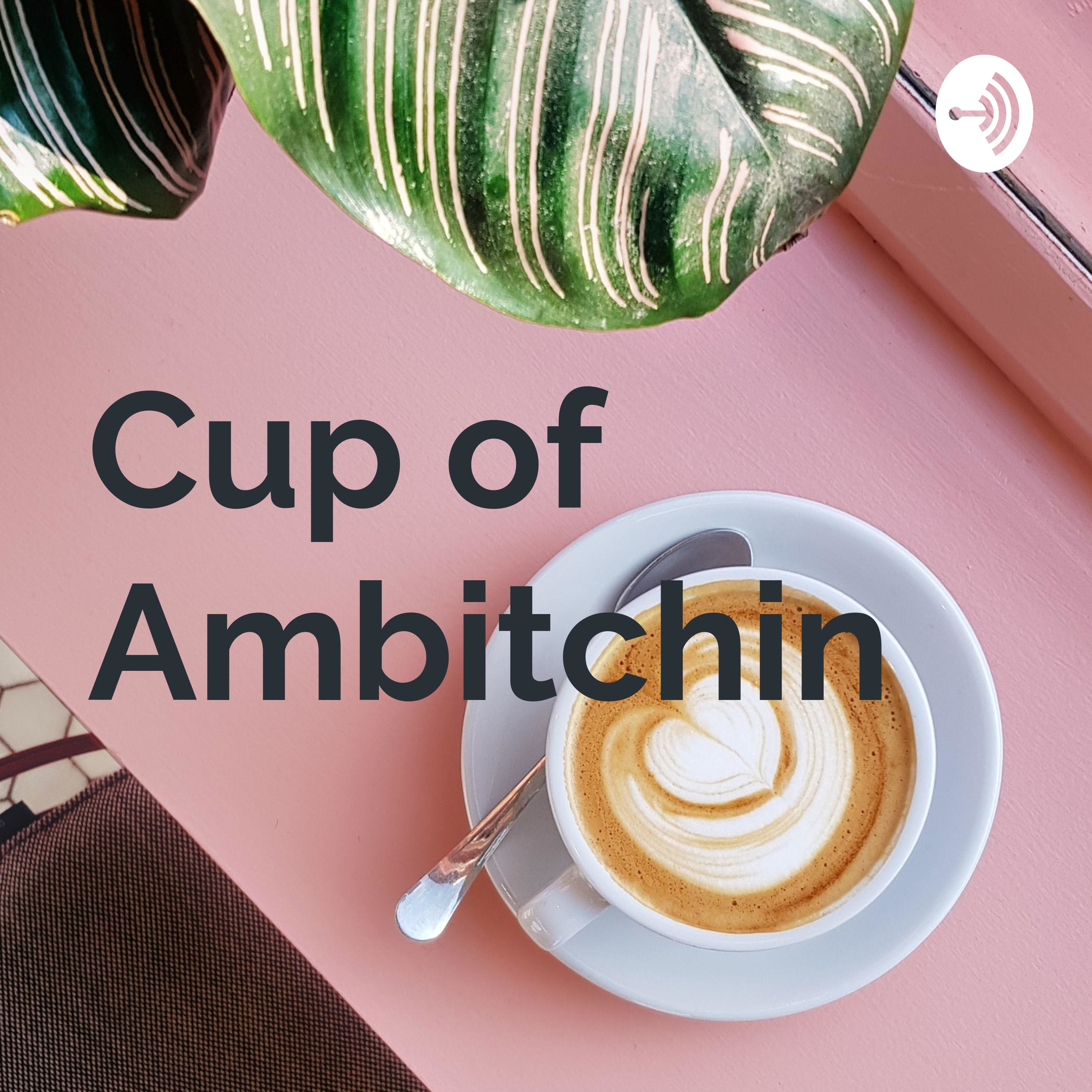 Cup of Ambitchin