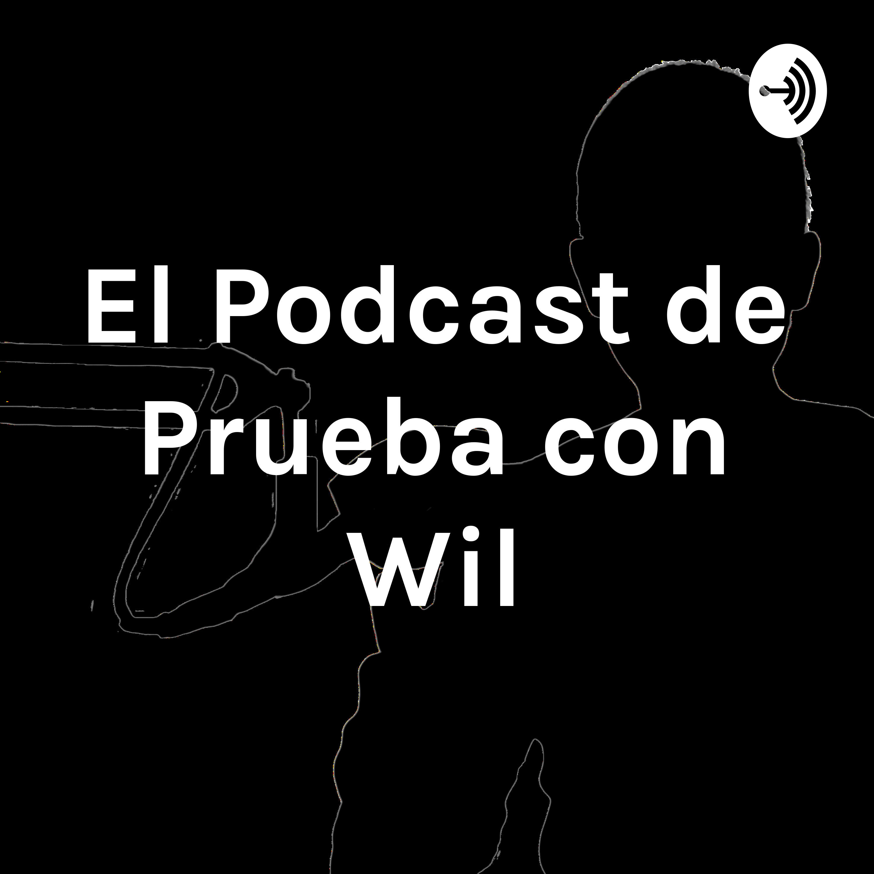 El Podcast de Prueba con Wil