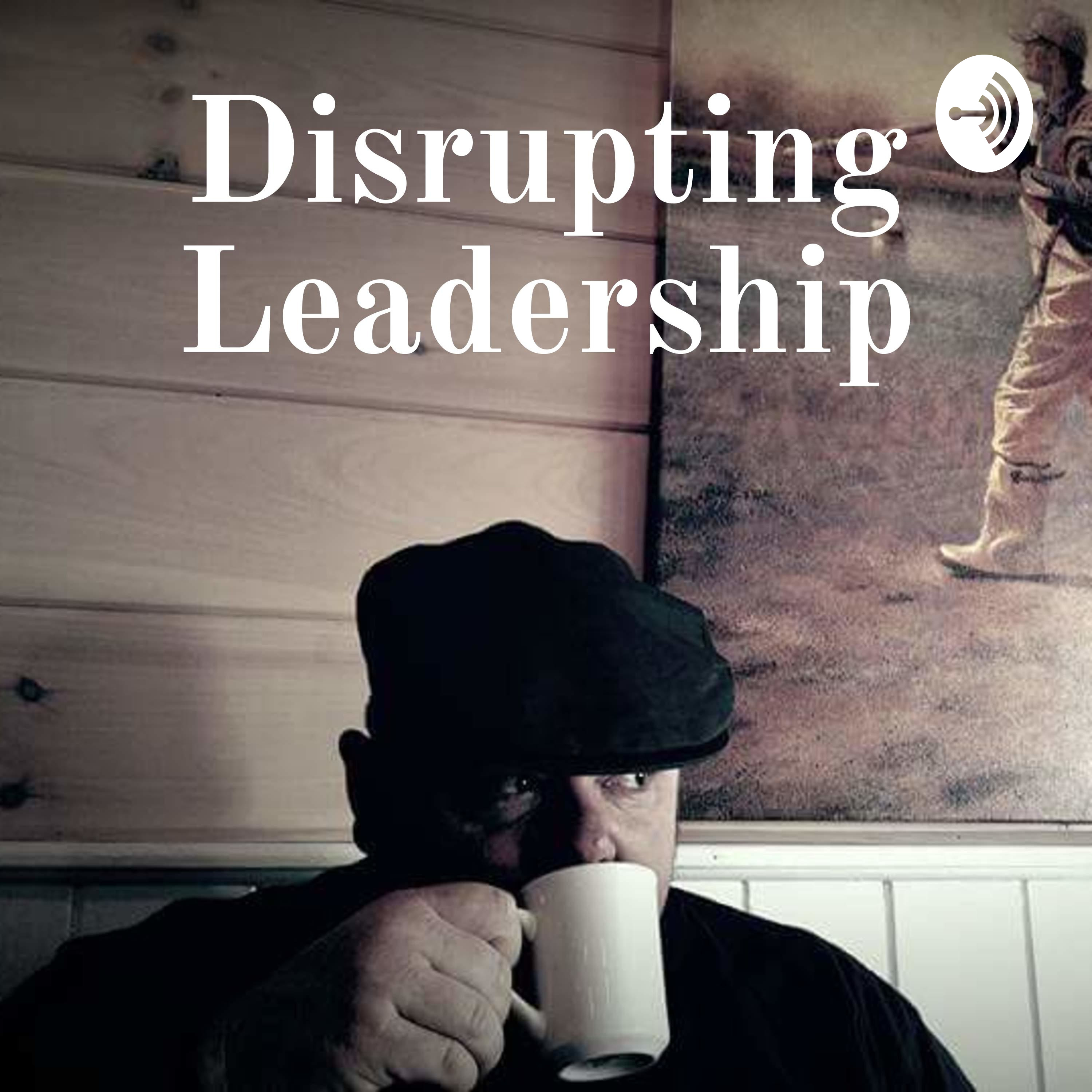 Disrupting Leadership