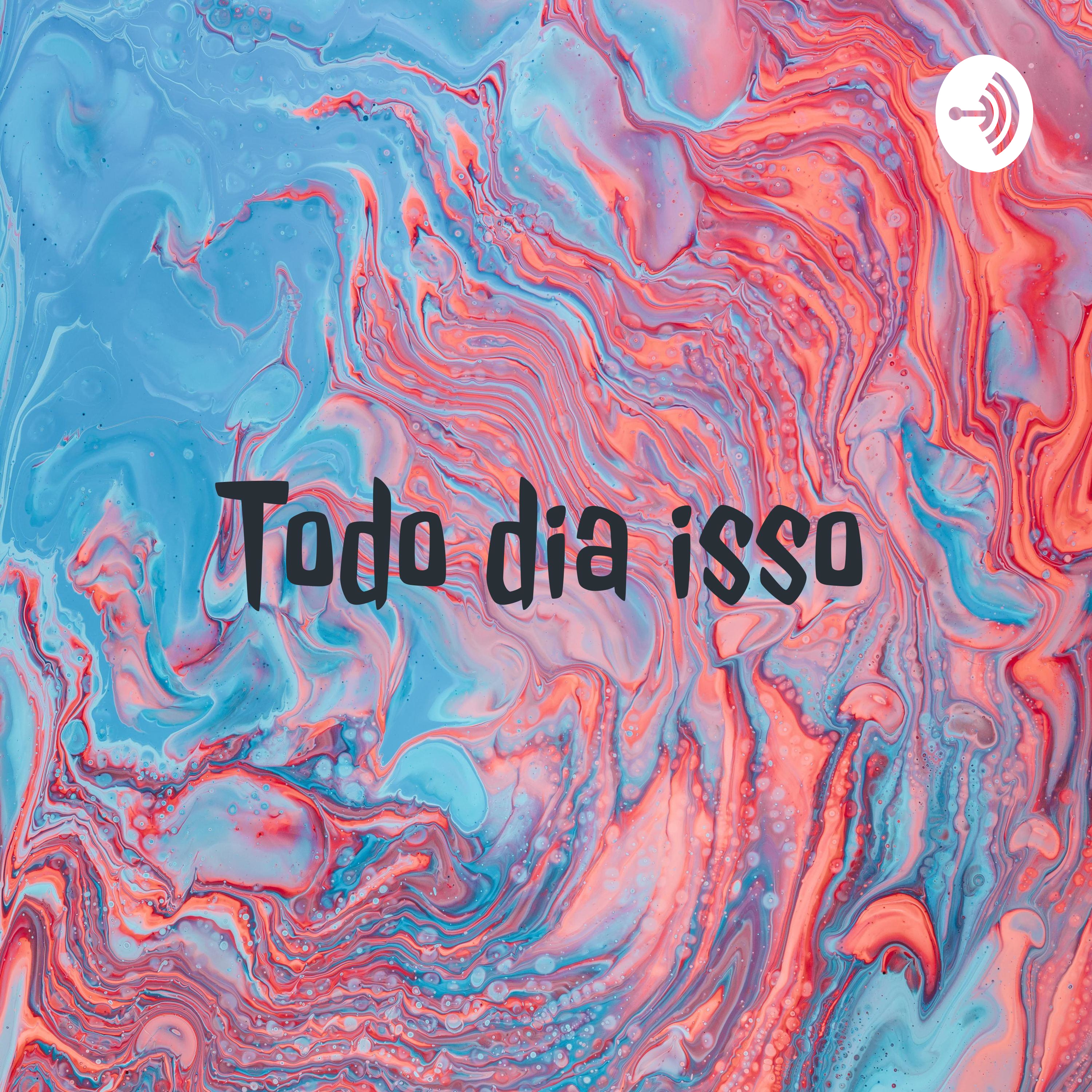 Todo dia isso