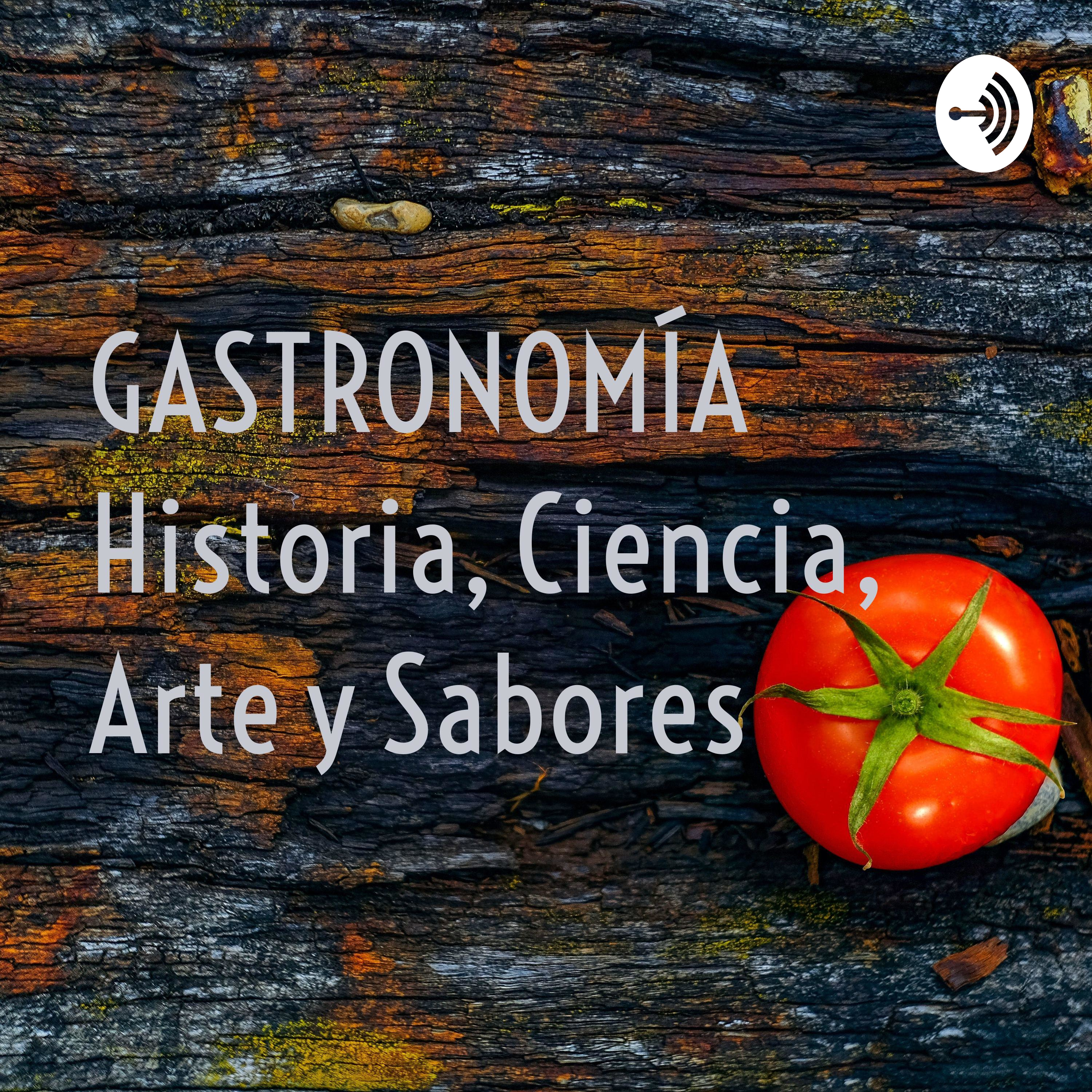 GASTRONOMÍA Historia, Ciencia, Arte y Sabores