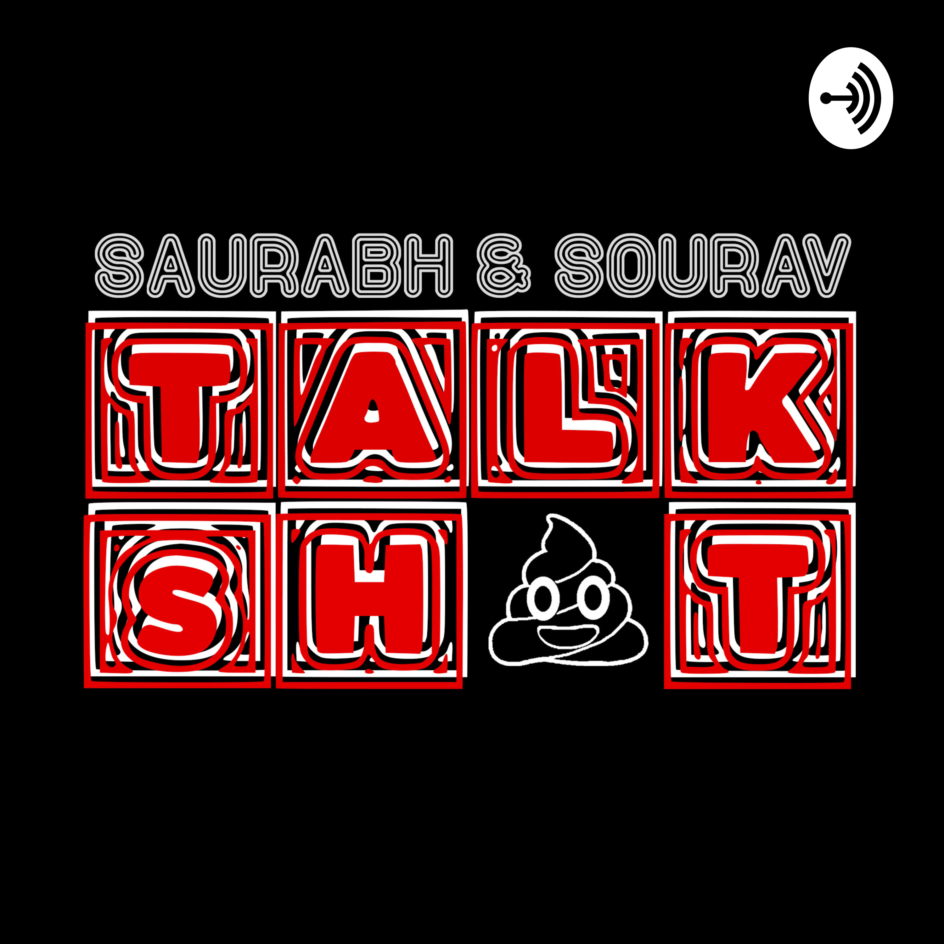 SAURABH AND SOURAV TALK SH*T