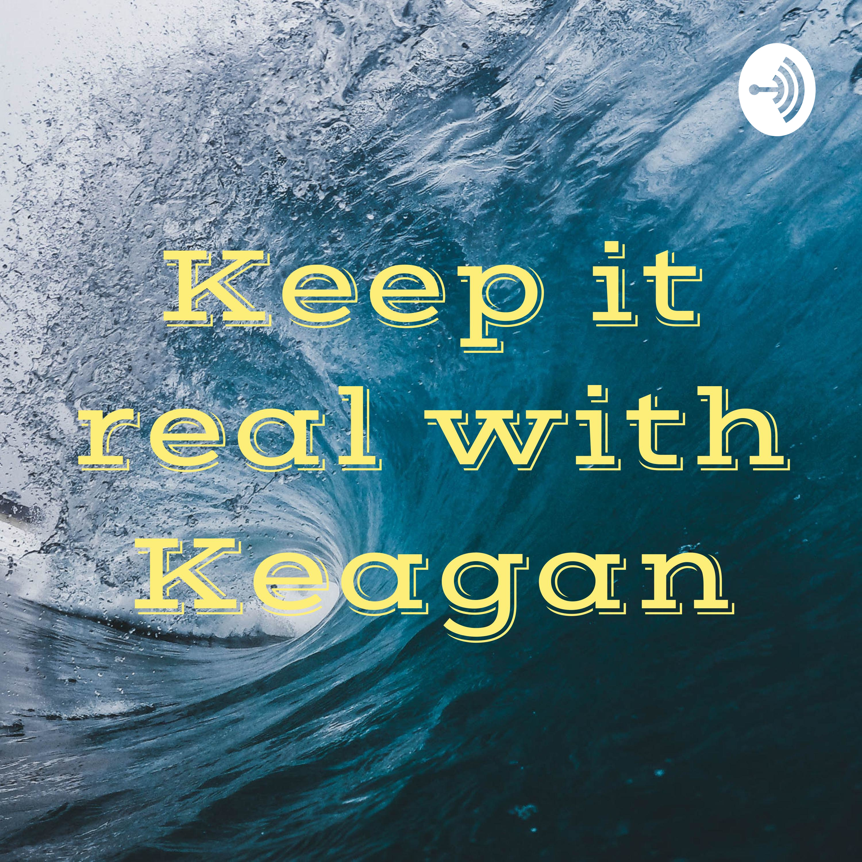 Keep it real with Keagan