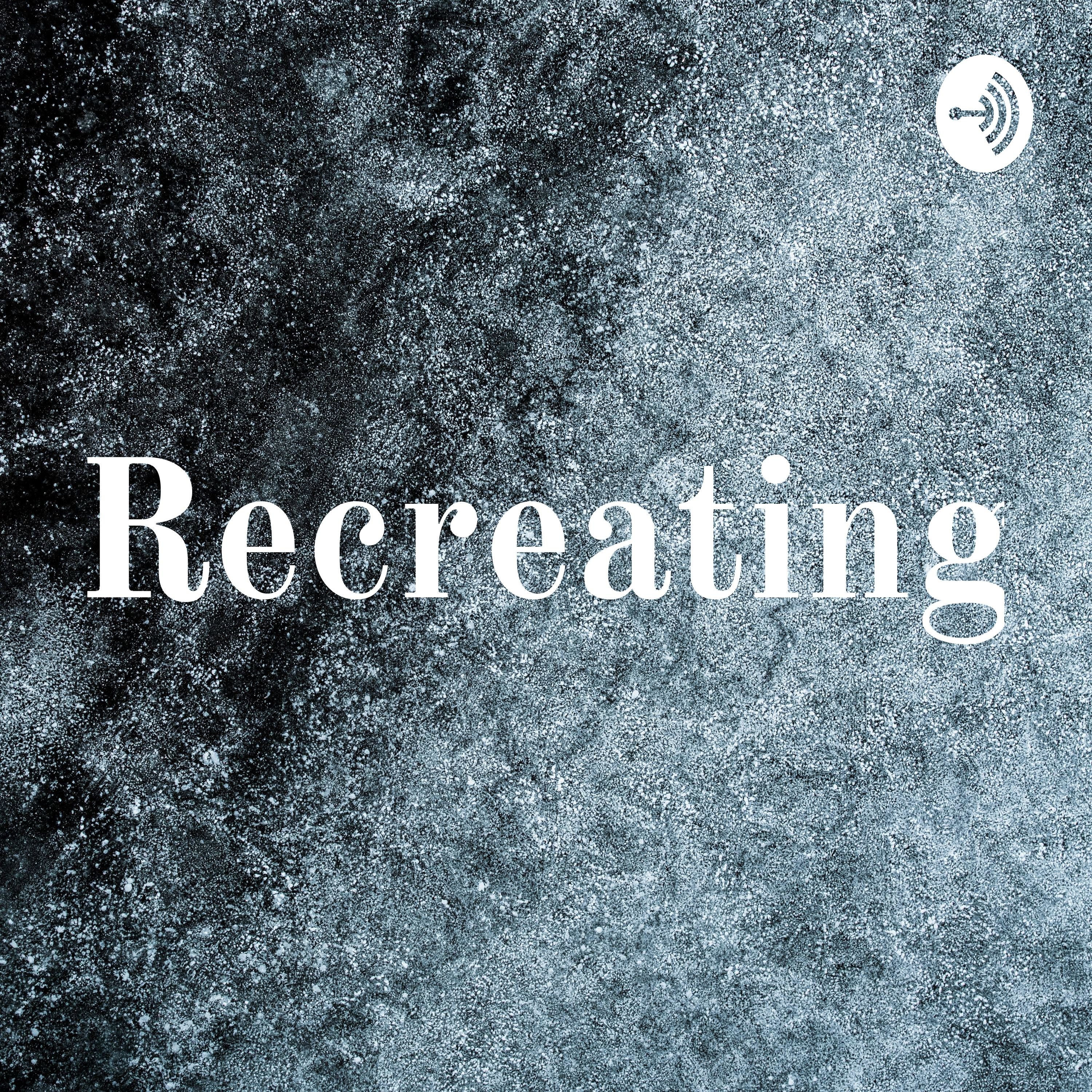 Recreating