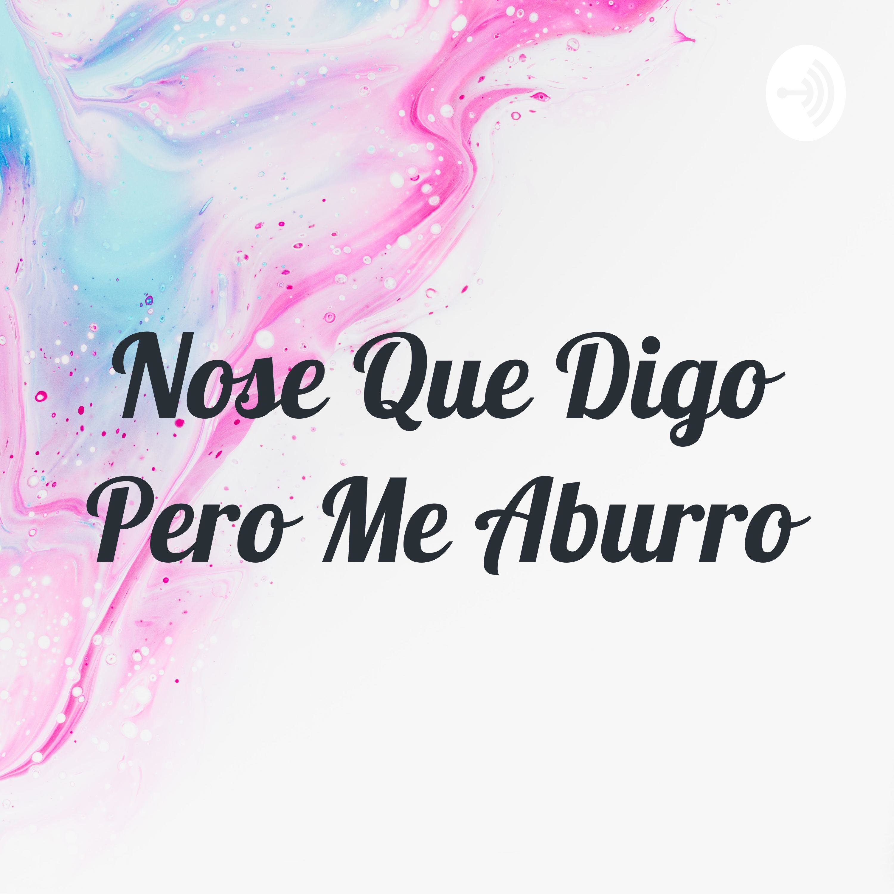 Nose Que Digo Pero Me Aburro