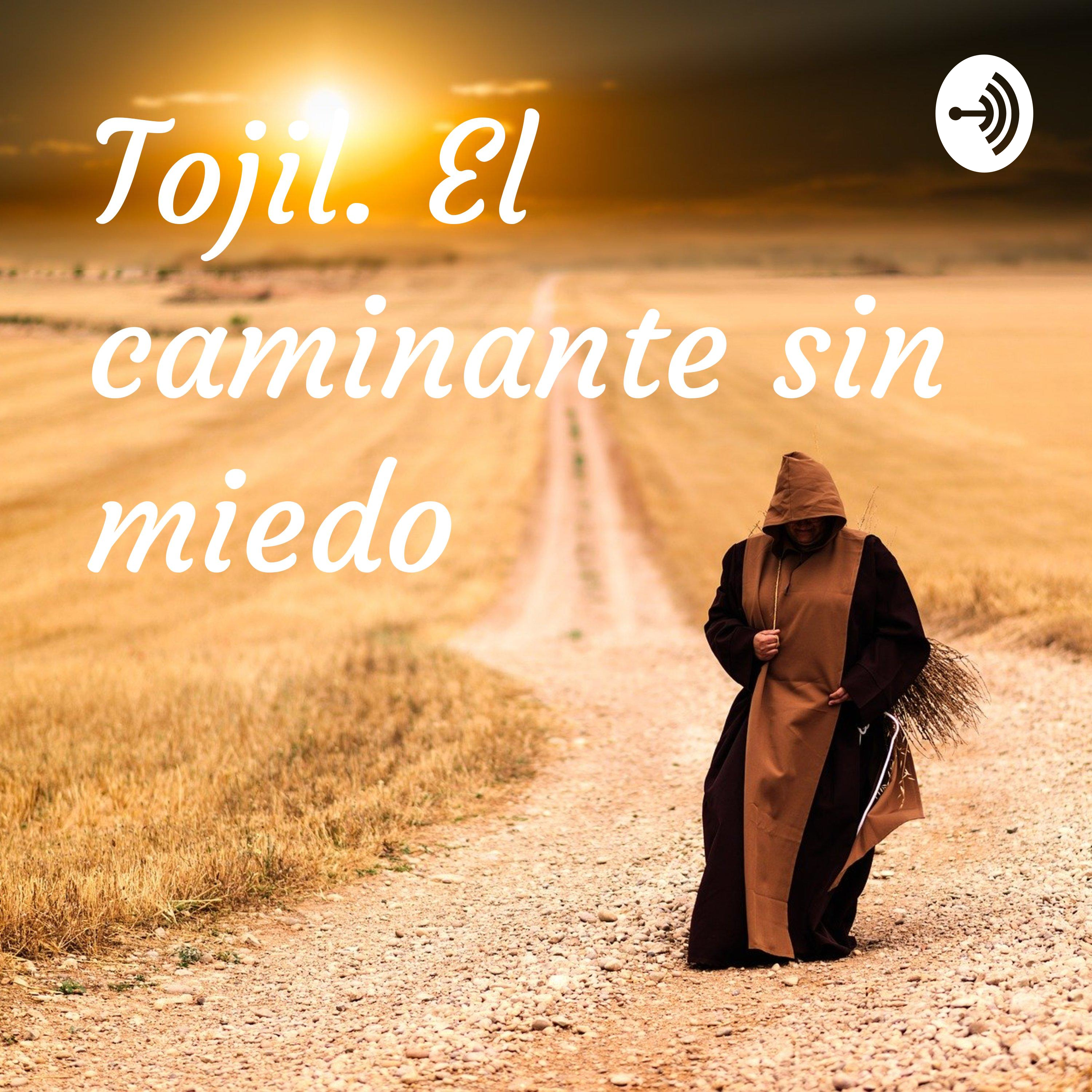 Tojil. El caminante sin miedo