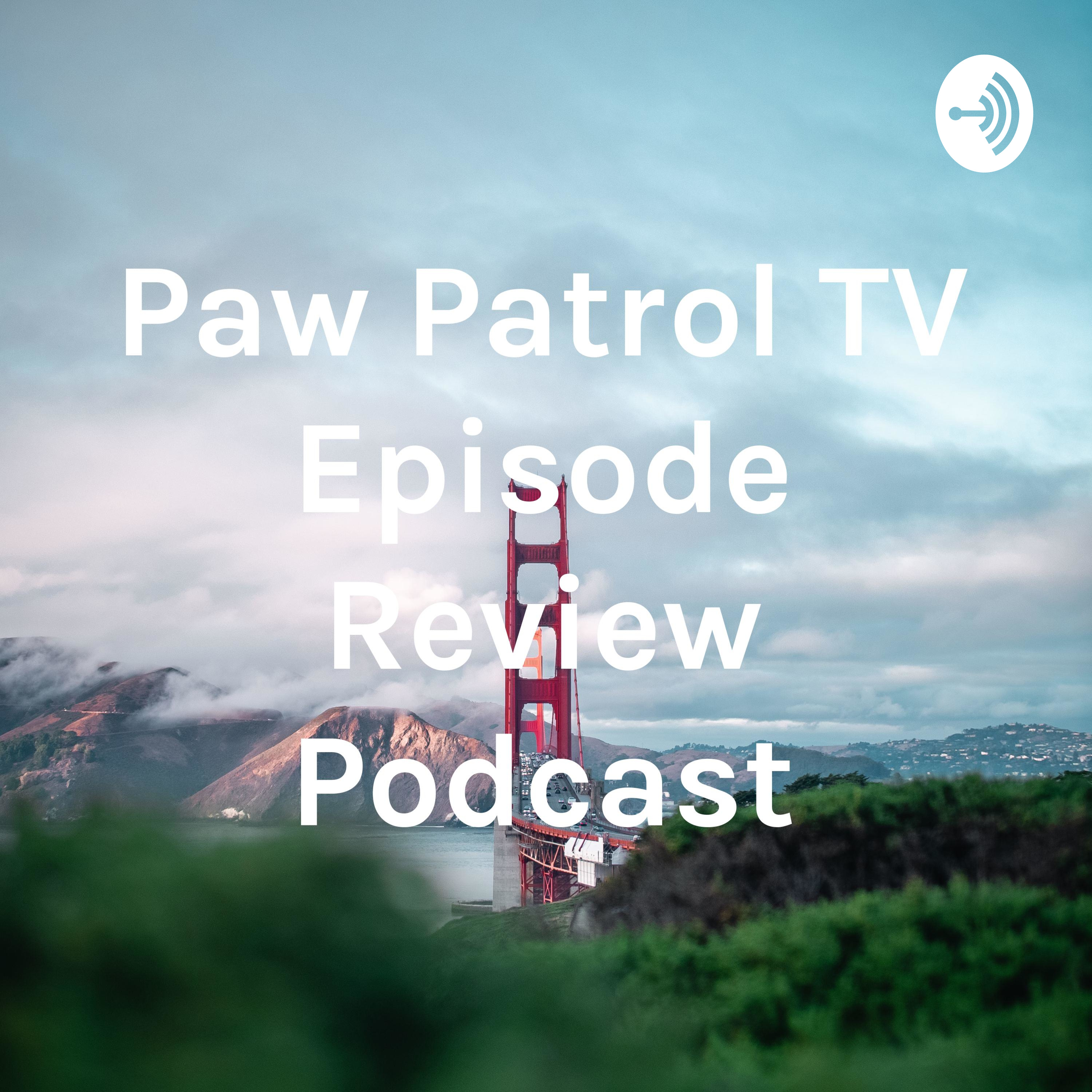 Paw Patrol TV Episode Review Podcast