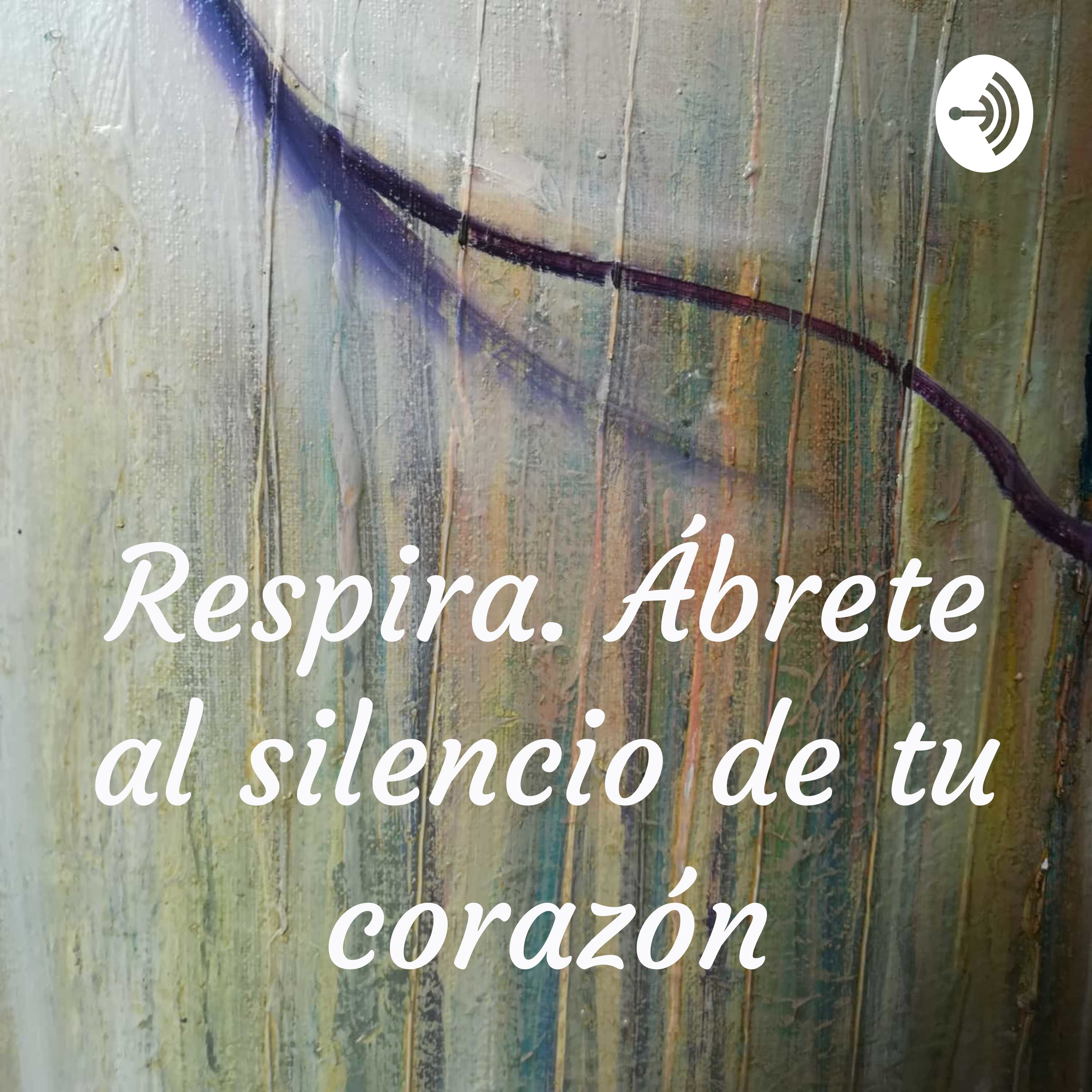 Respira. Ábrete al silencio de tu corazón