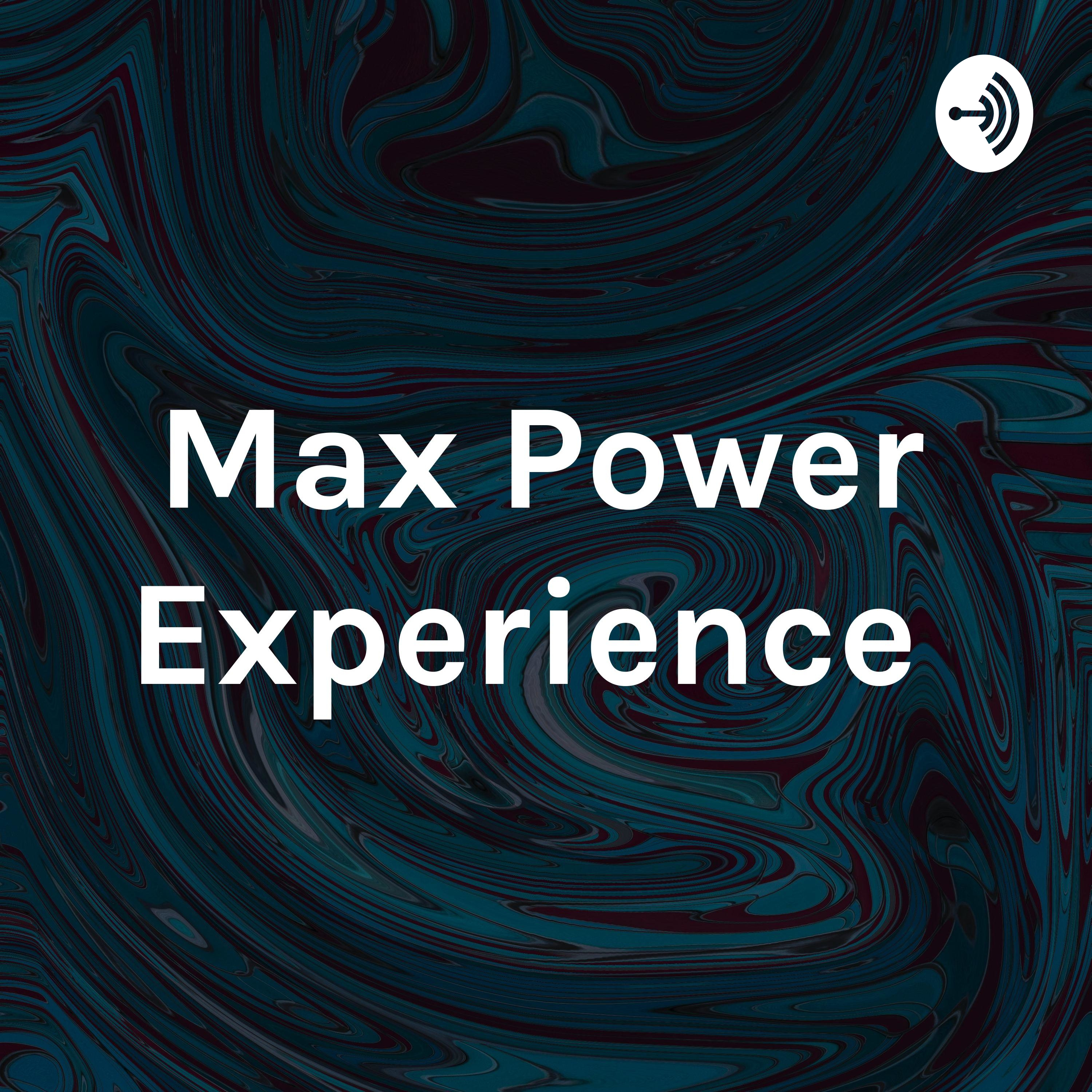 Max Power Experience 