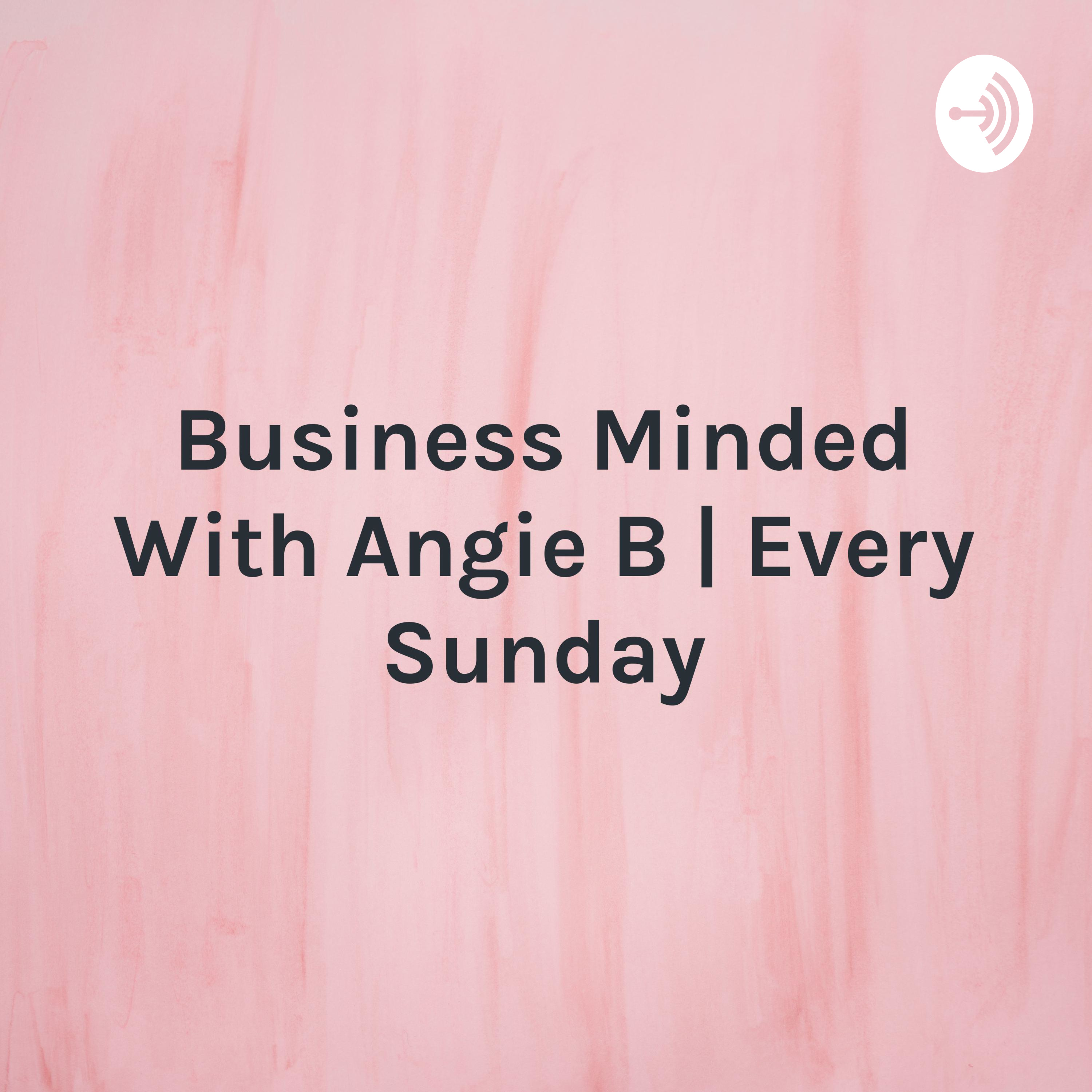 Business Minded With Angie B | Live Every Sunday - 1p - 2:30p EST - WPON 1460 am