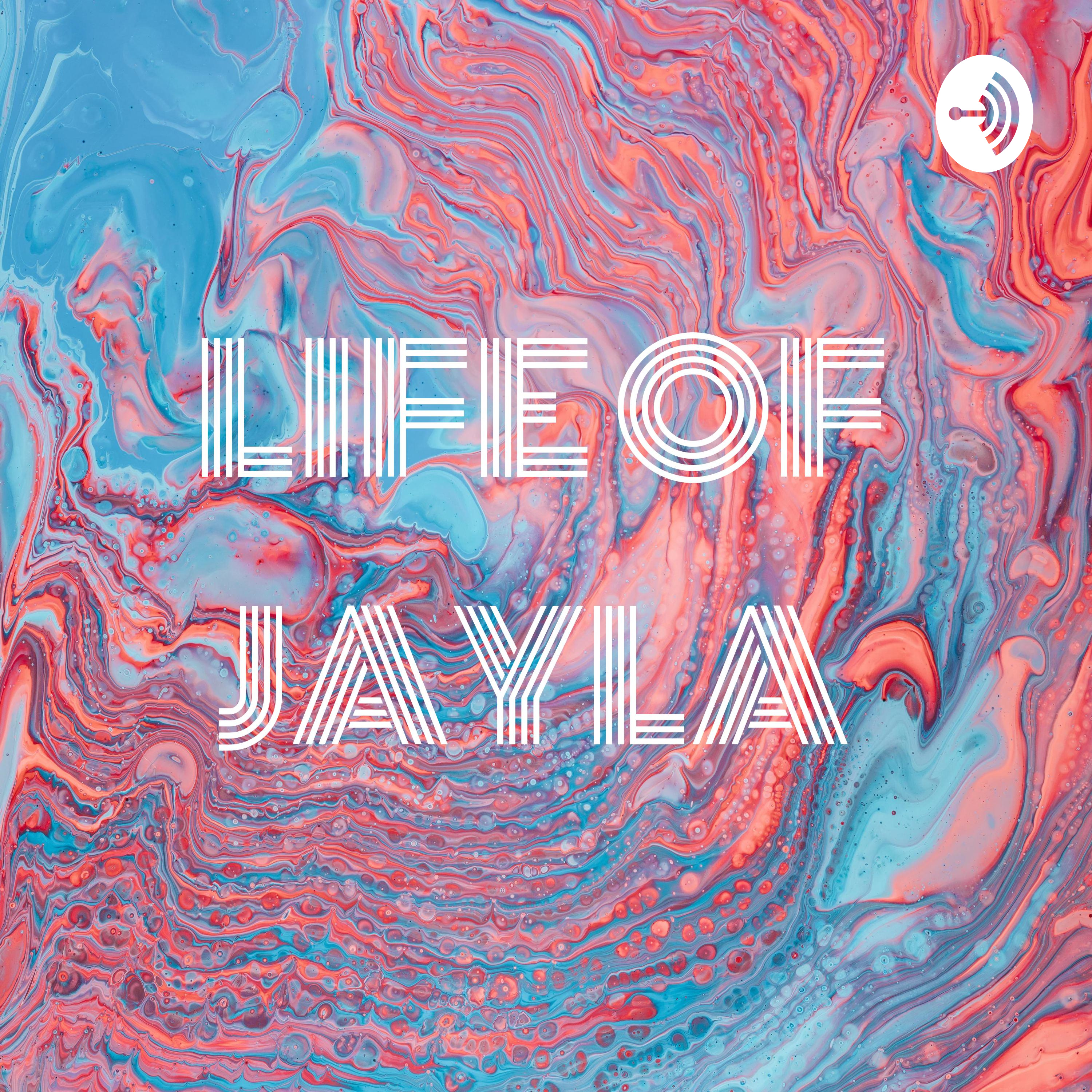 LIFE OF JAYLA 