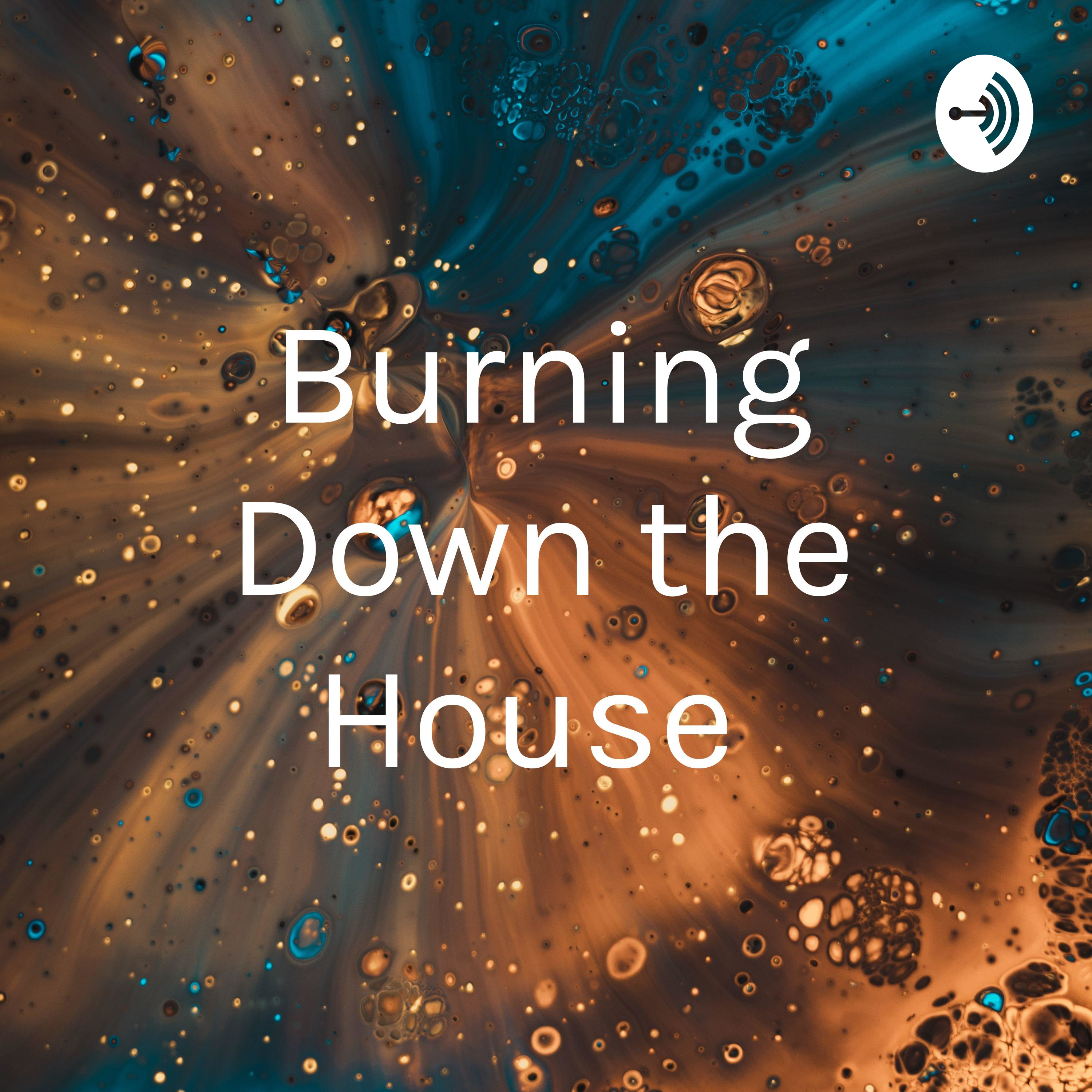 Burning Down the House 