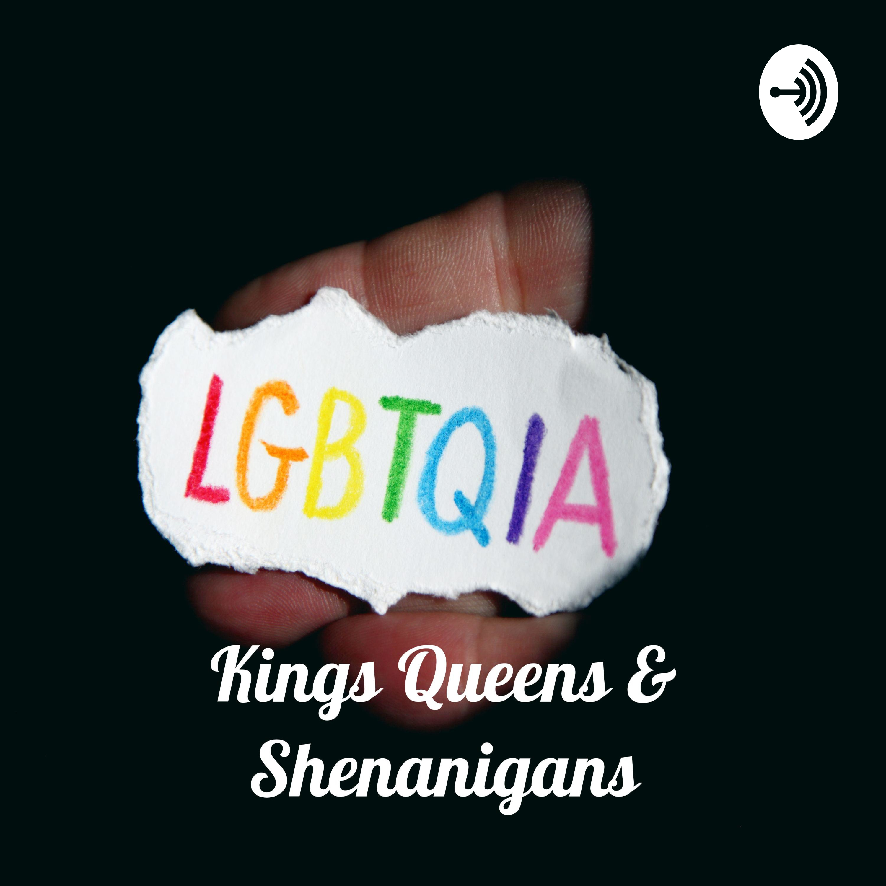 Kings Queens & Shenanigans - Queerness & Controversy 