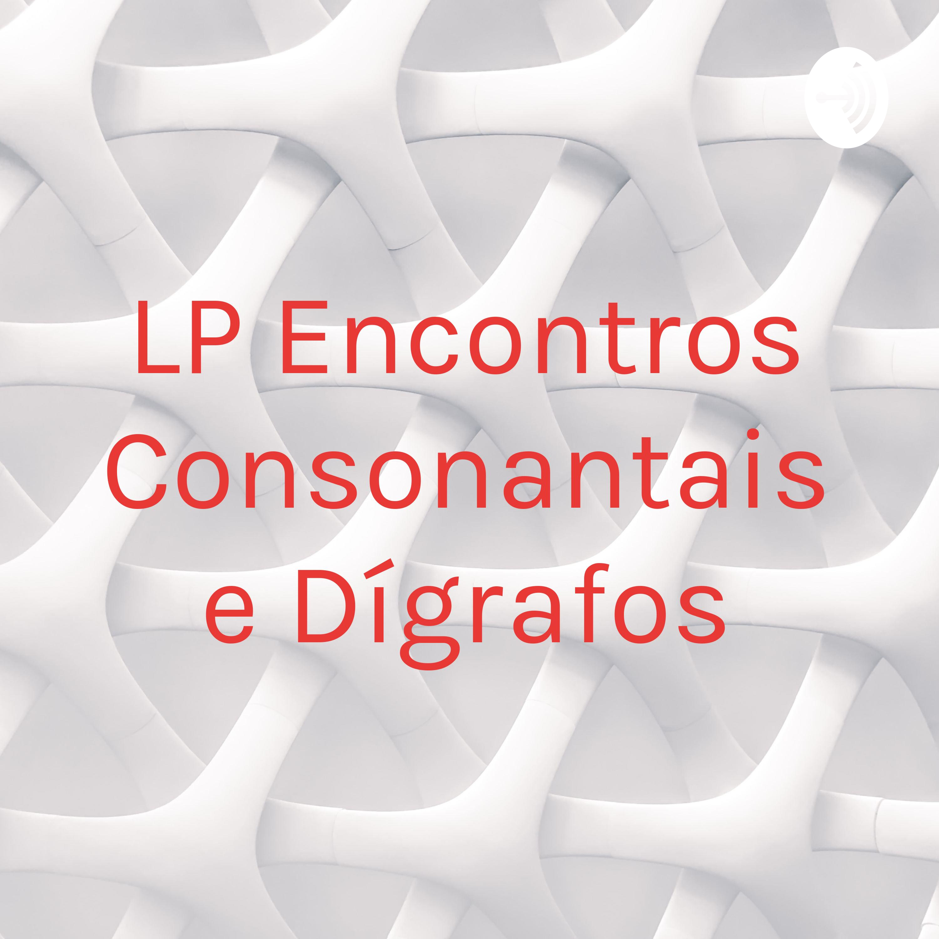 LP Encontros Consonantais e Dígrafos