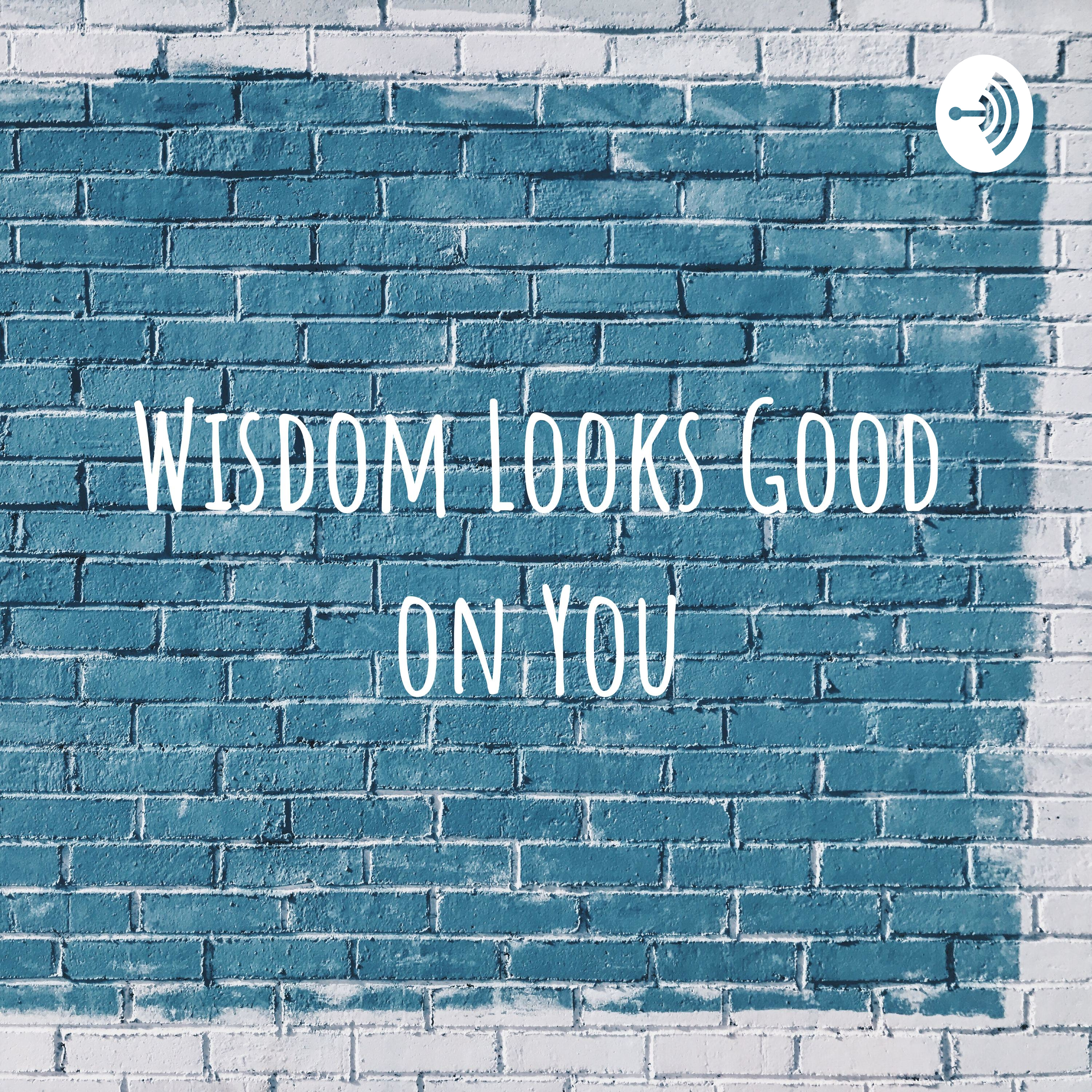 Wisdom Looks Good on You