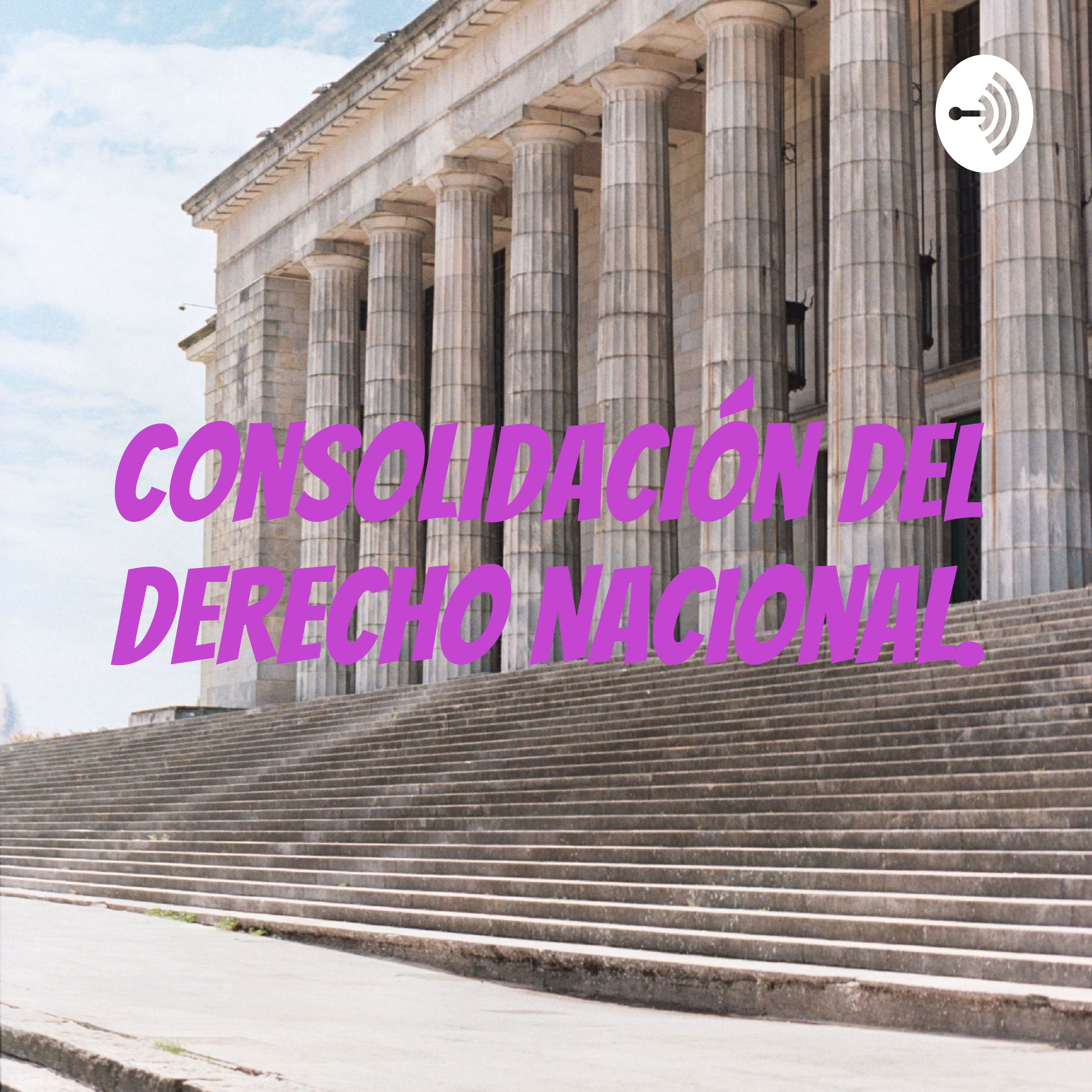 Consolidación Del Derecho Nacional.