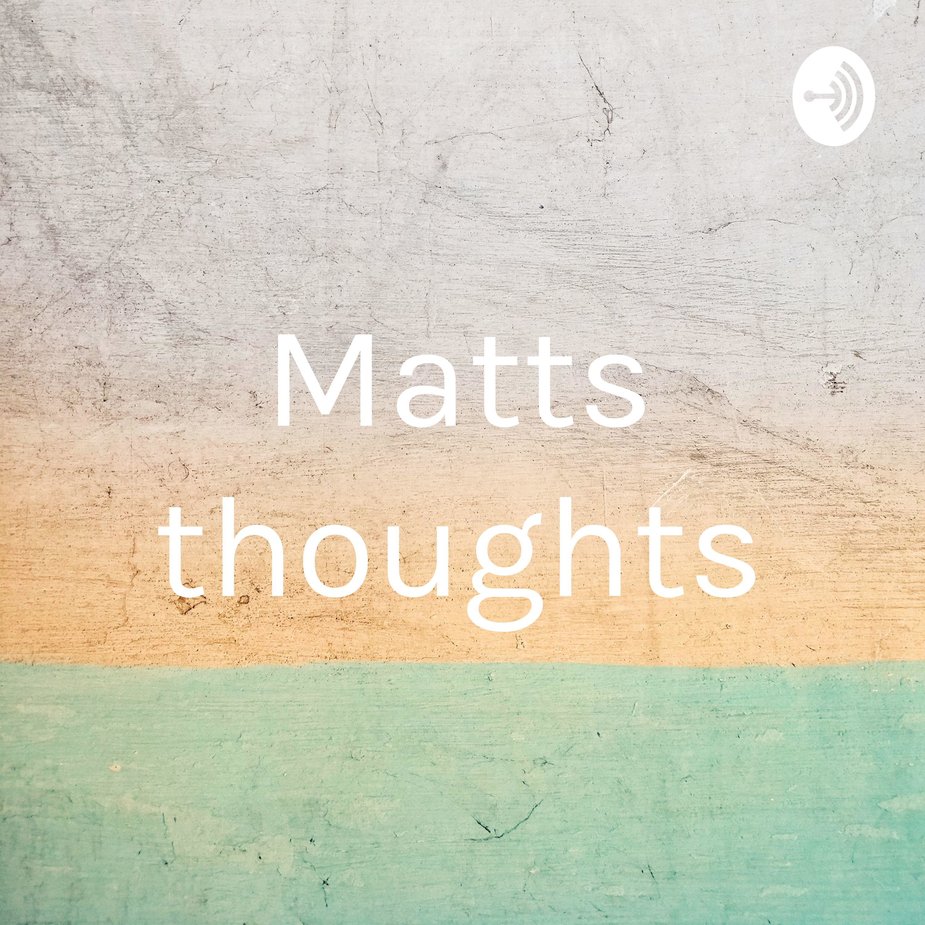 Matts thoughts