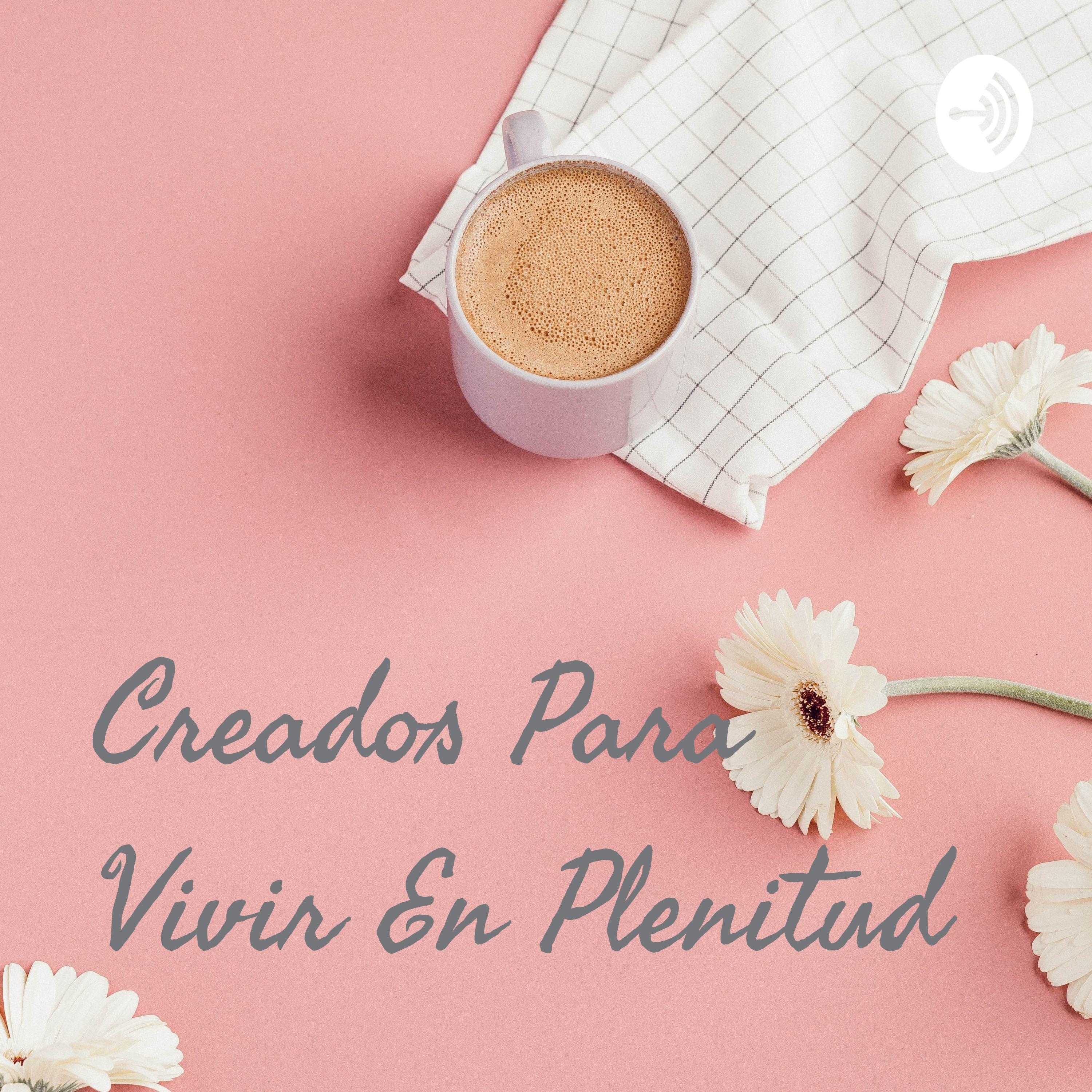 Creados Para Vivir En Plenitud