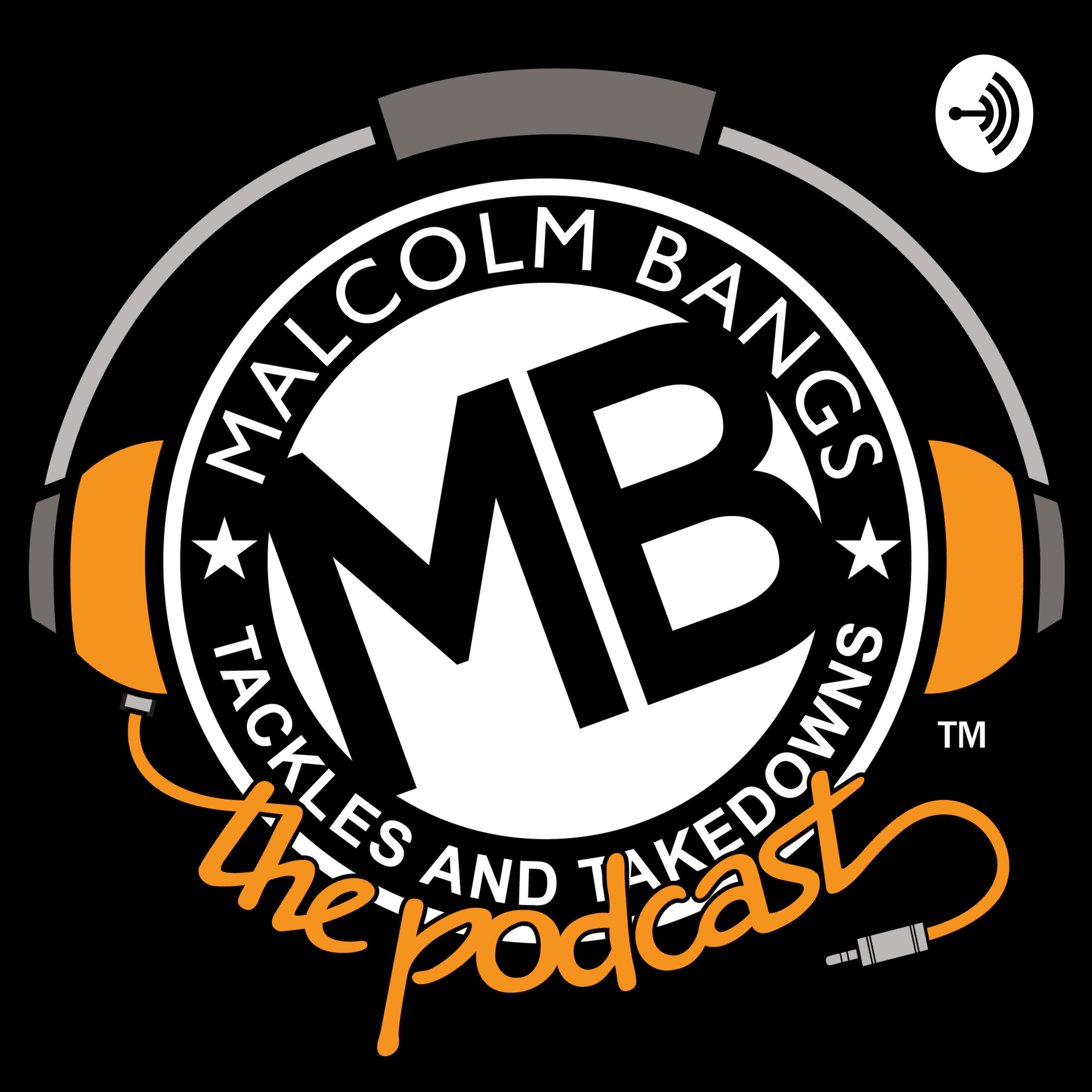 Malcolm Bangs Tackles & Takedowns - The Podcast