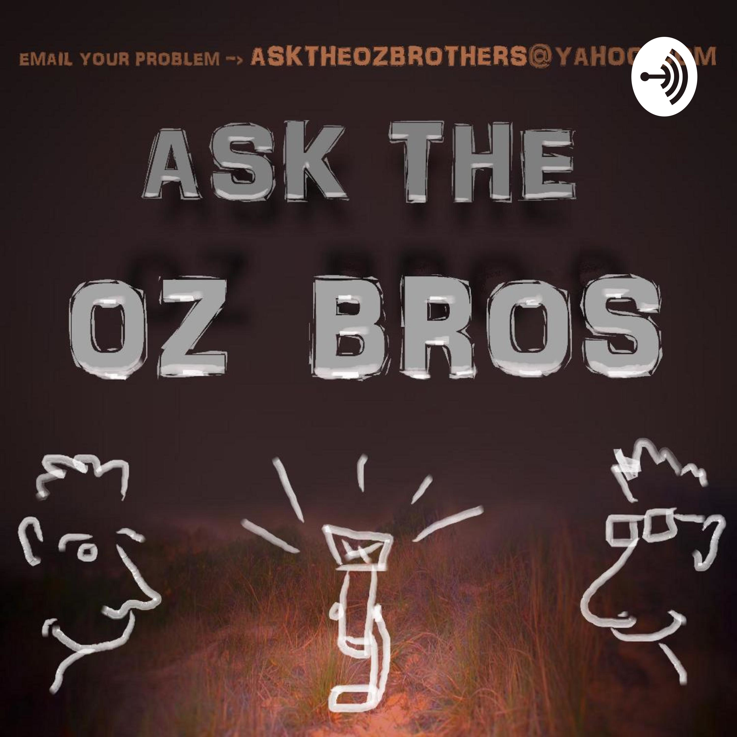 Ask The OZ Brothers