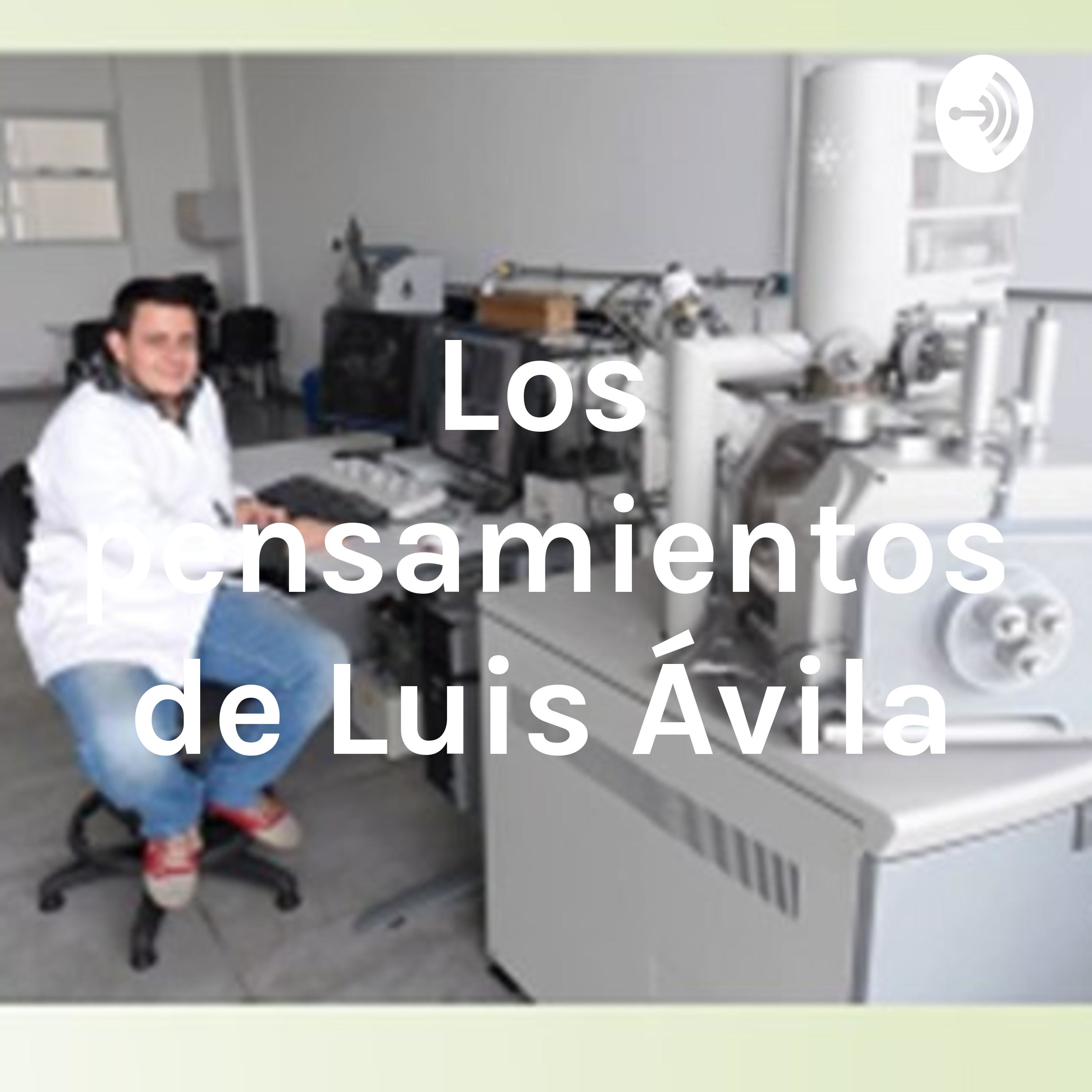 Los pensamientos de Luis Ávila